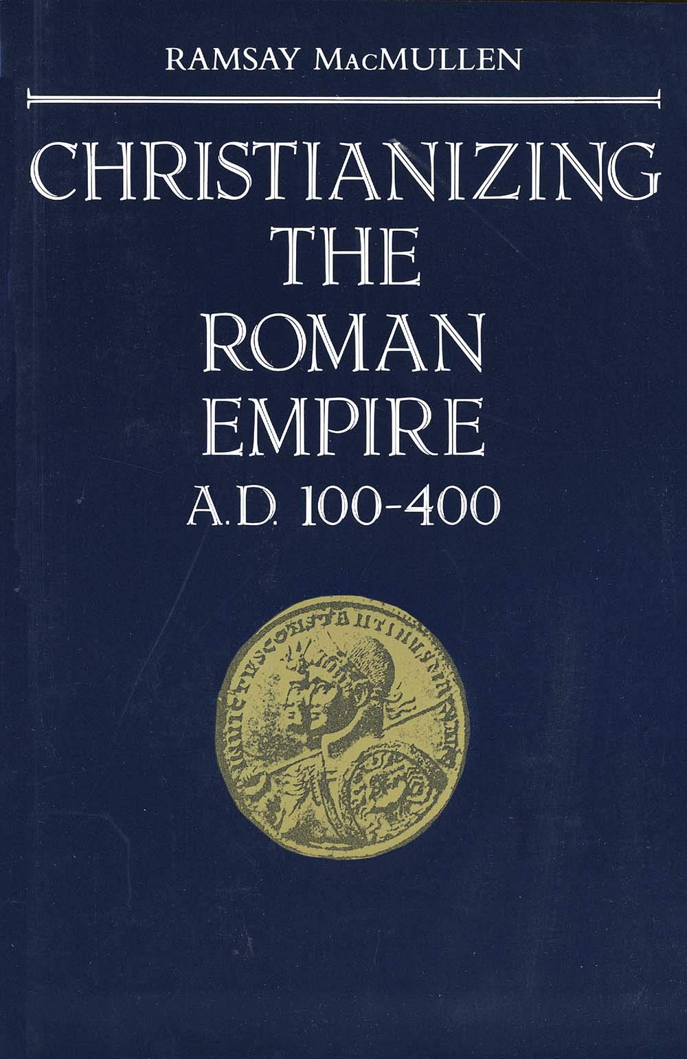 Christianizing the Roman Empire: (A. D. 100-400) (Revised)