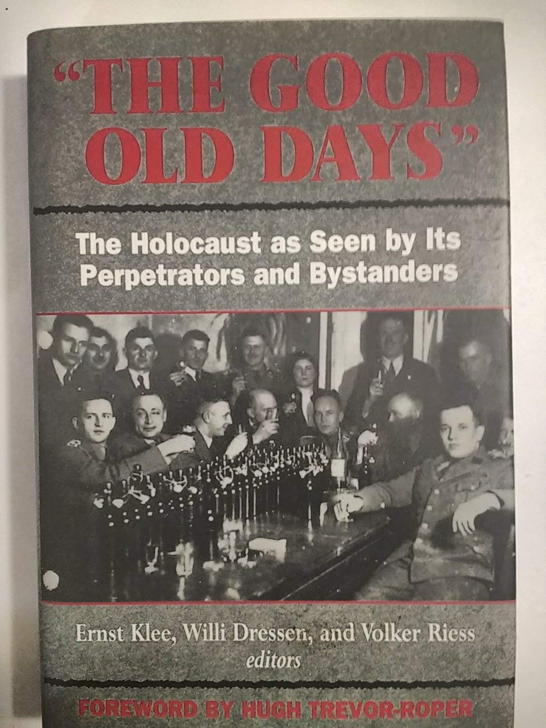 Good Old Days: The Holocaust as Seen by Its Perpetrators and Bystanders book cover