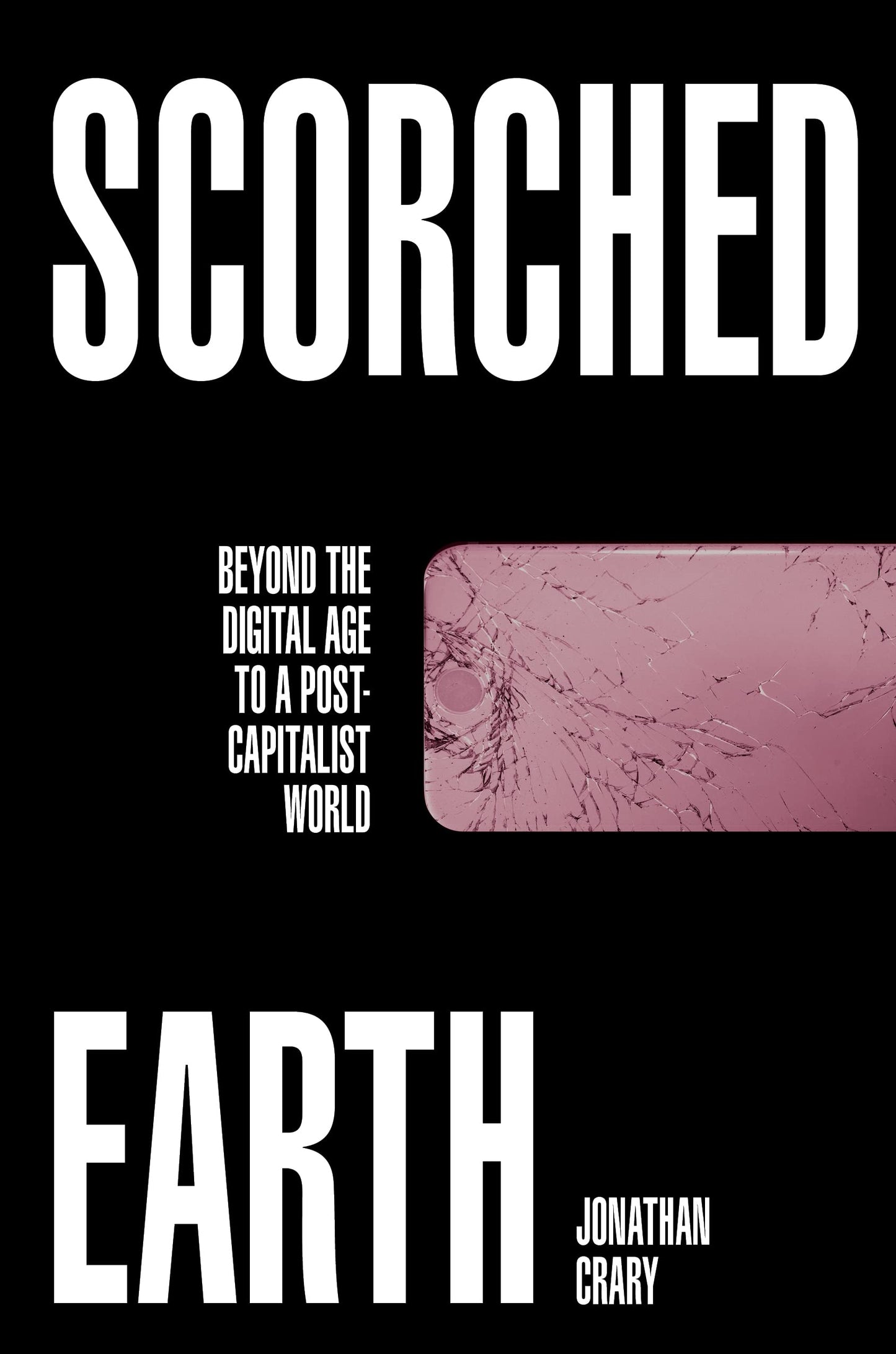 Scorched Earth: Beyond the Digital Age to a Post-Capitalist World book cover