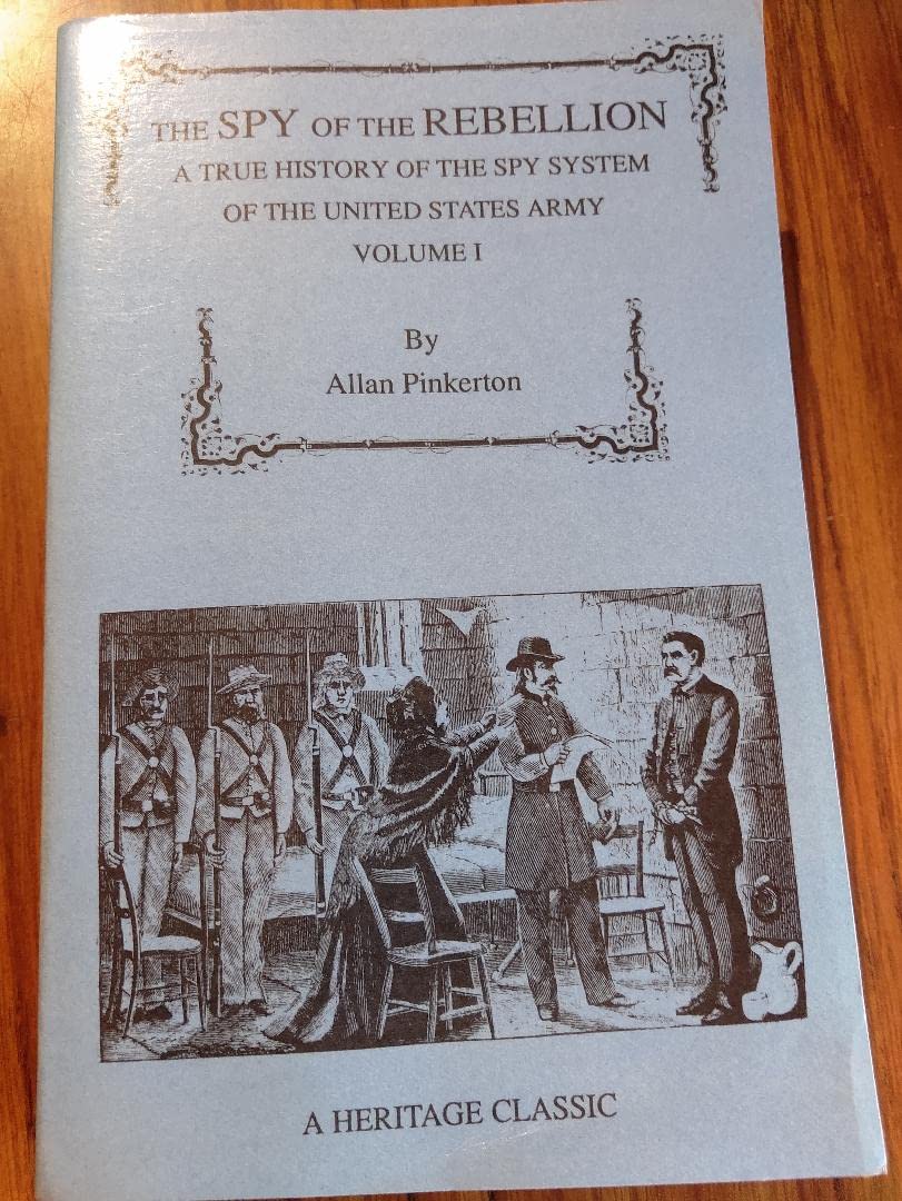 Spy of the Rebellion: A True History of the Spy System of the United States Army book cover