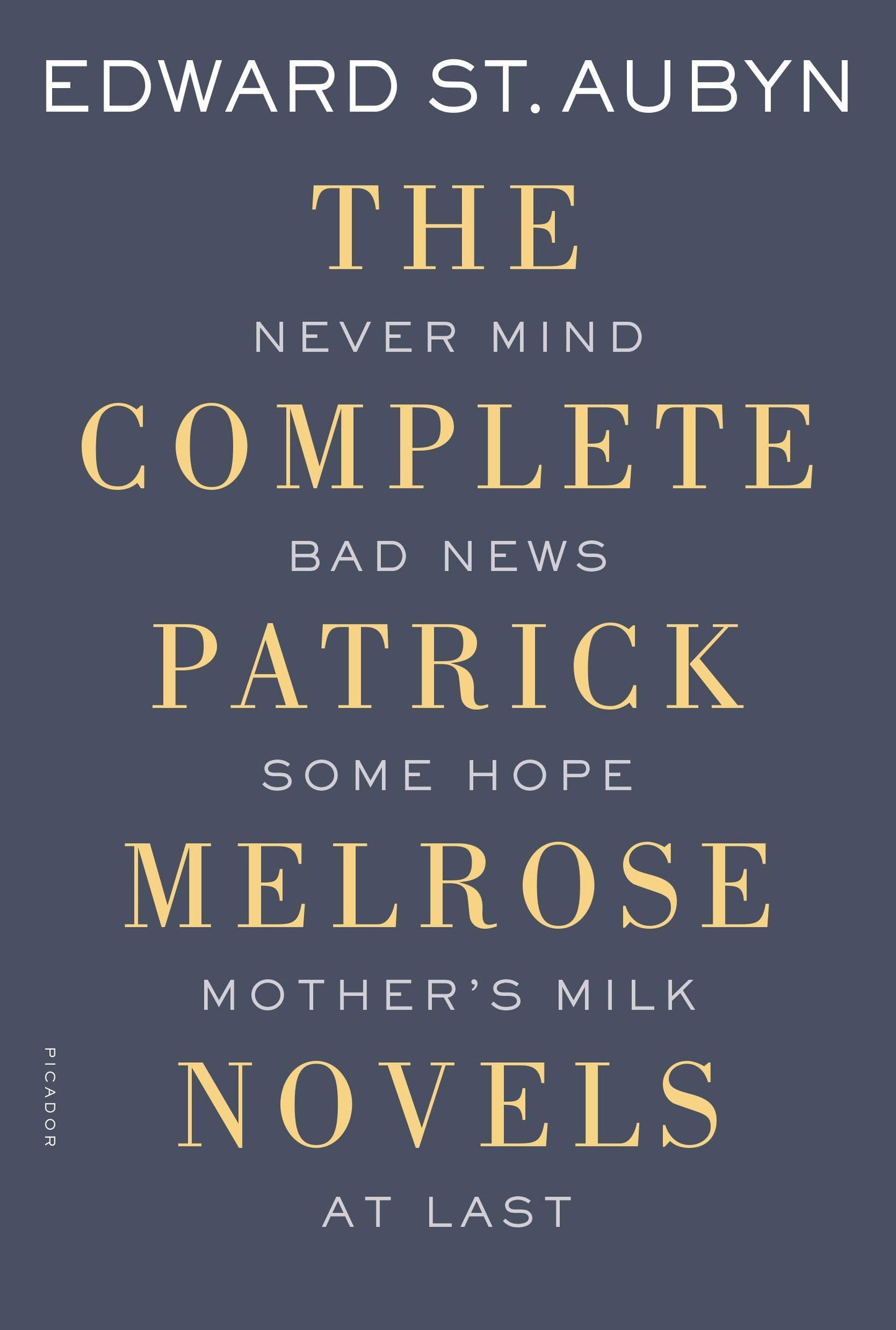 Complete Patrick Melrose Novels: Never Mind, Bad News, Some Hope, Mother's Milk, and at Last