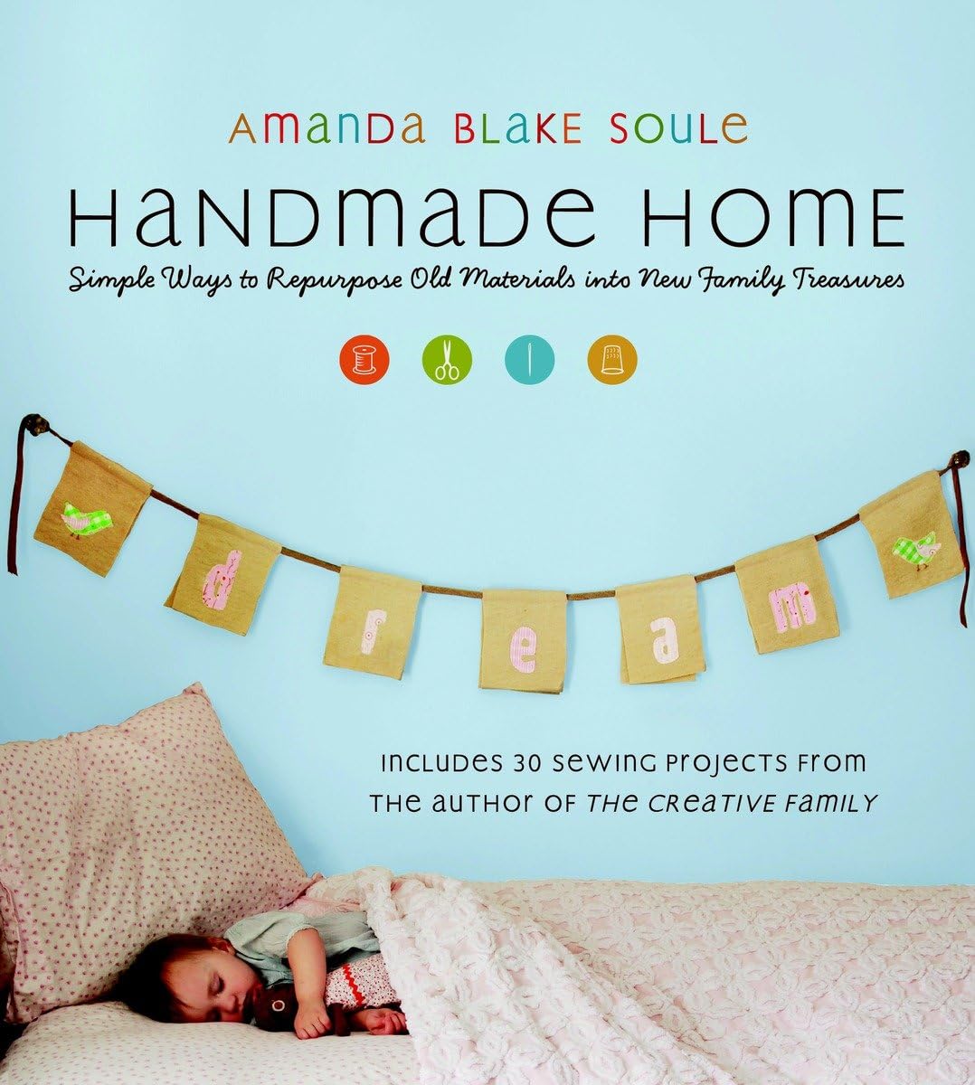 Handmade Home: Simple Ways to Repurpose Old Materials into New Family Treasures book cover