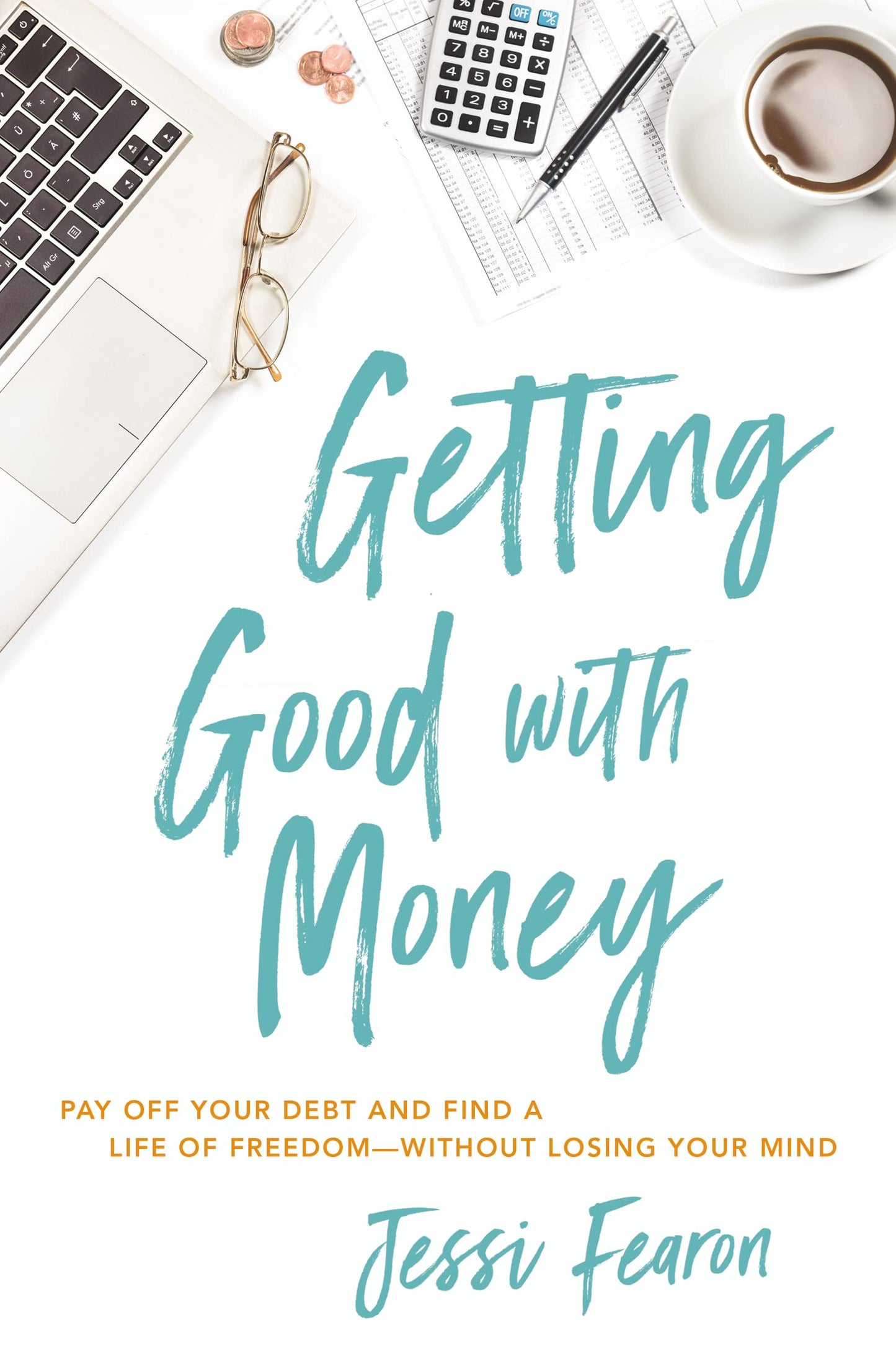 Getting Good with Money: Pay Off Your Debt and Find a Life of Freedom---Without Losing Your Mind book cover