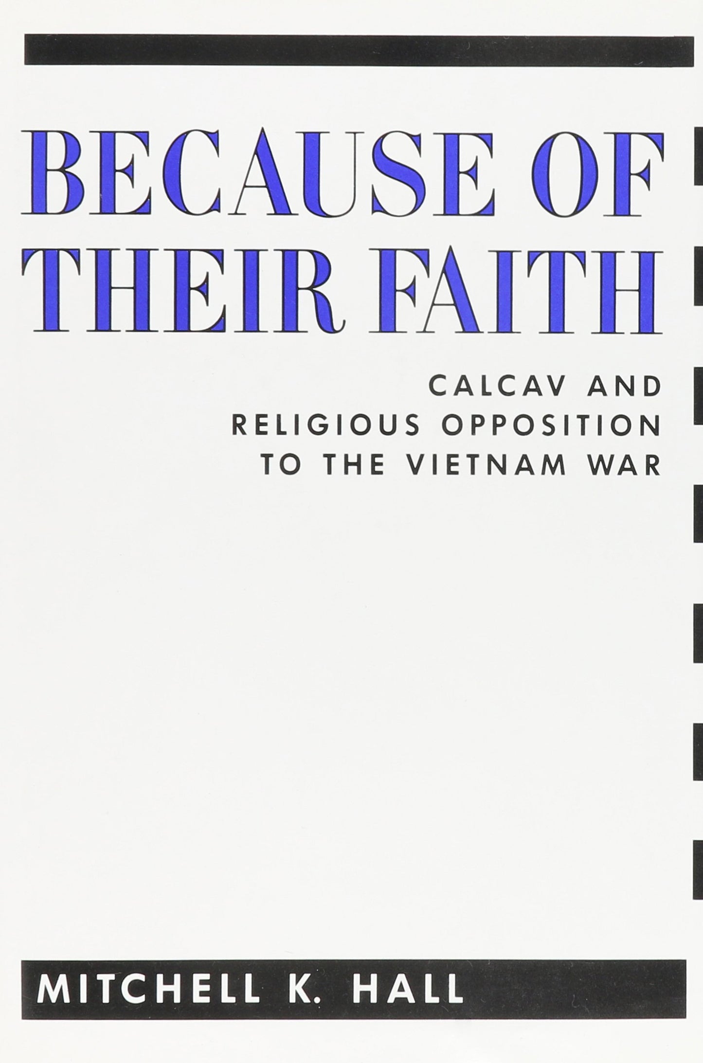 Because Of Their Faith: Calcav And Religious Opposition To The Vietnam War ( Contemporary American History Ser.) book cover