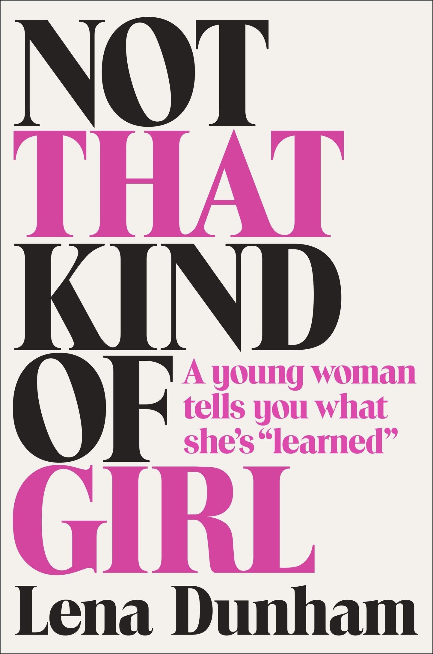 Not That Kind of Girl: A Young Woman Tells You What She's Learned book cover