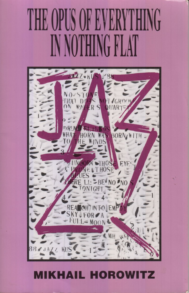 The Opus of Everything in Nothing Flat: Jazz Poems and Selected Performance Pieces book cover