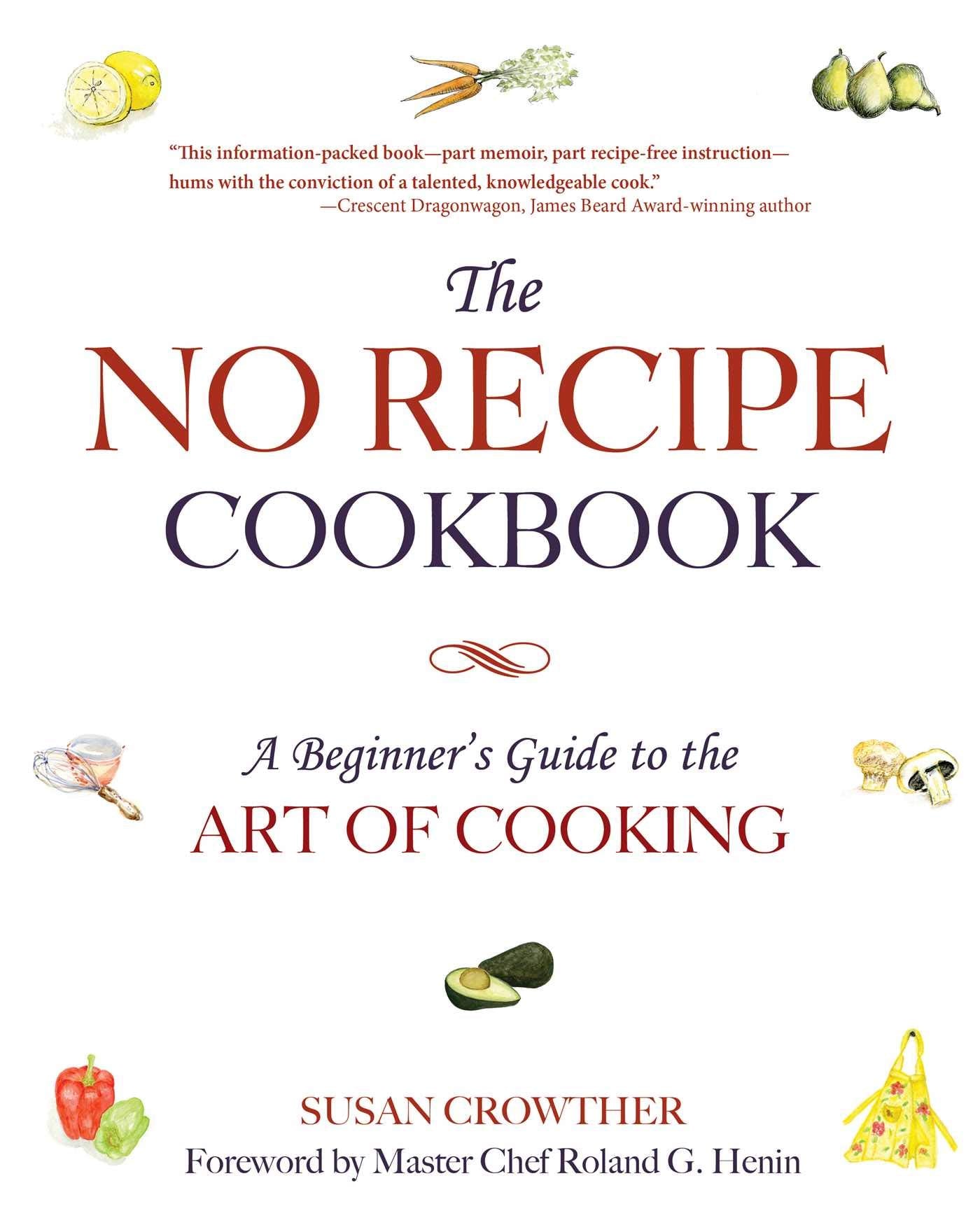 No Recipe Cookbook: A Beginner's Guide to the Art of Cooking book cover
