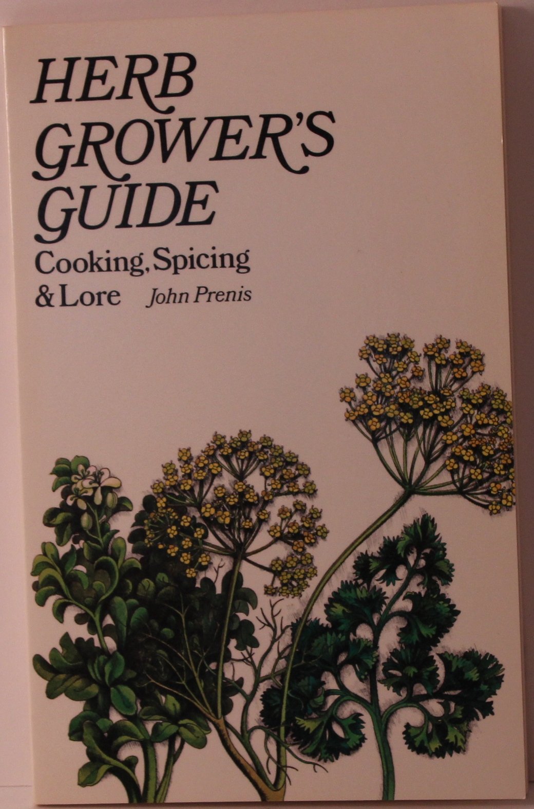 Herb Grower's Guide: Cooking, Spicing & Lore book cover