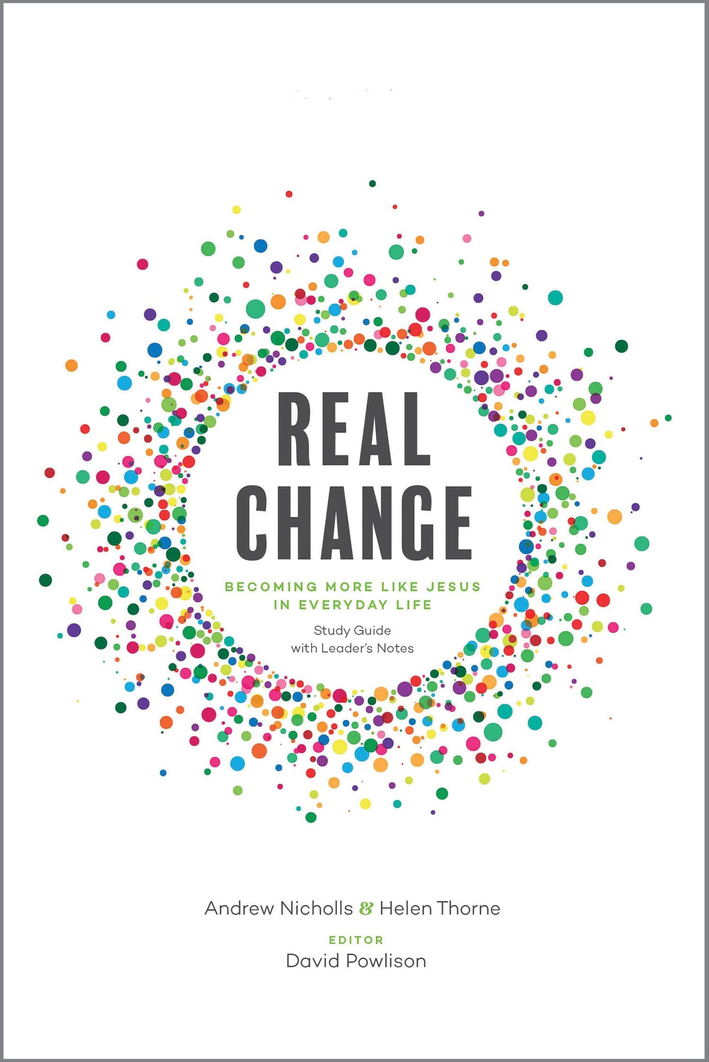Real Change: Becoming More Like Jesus in Everyday Life (Study Guide with Leader's Notes) book cover