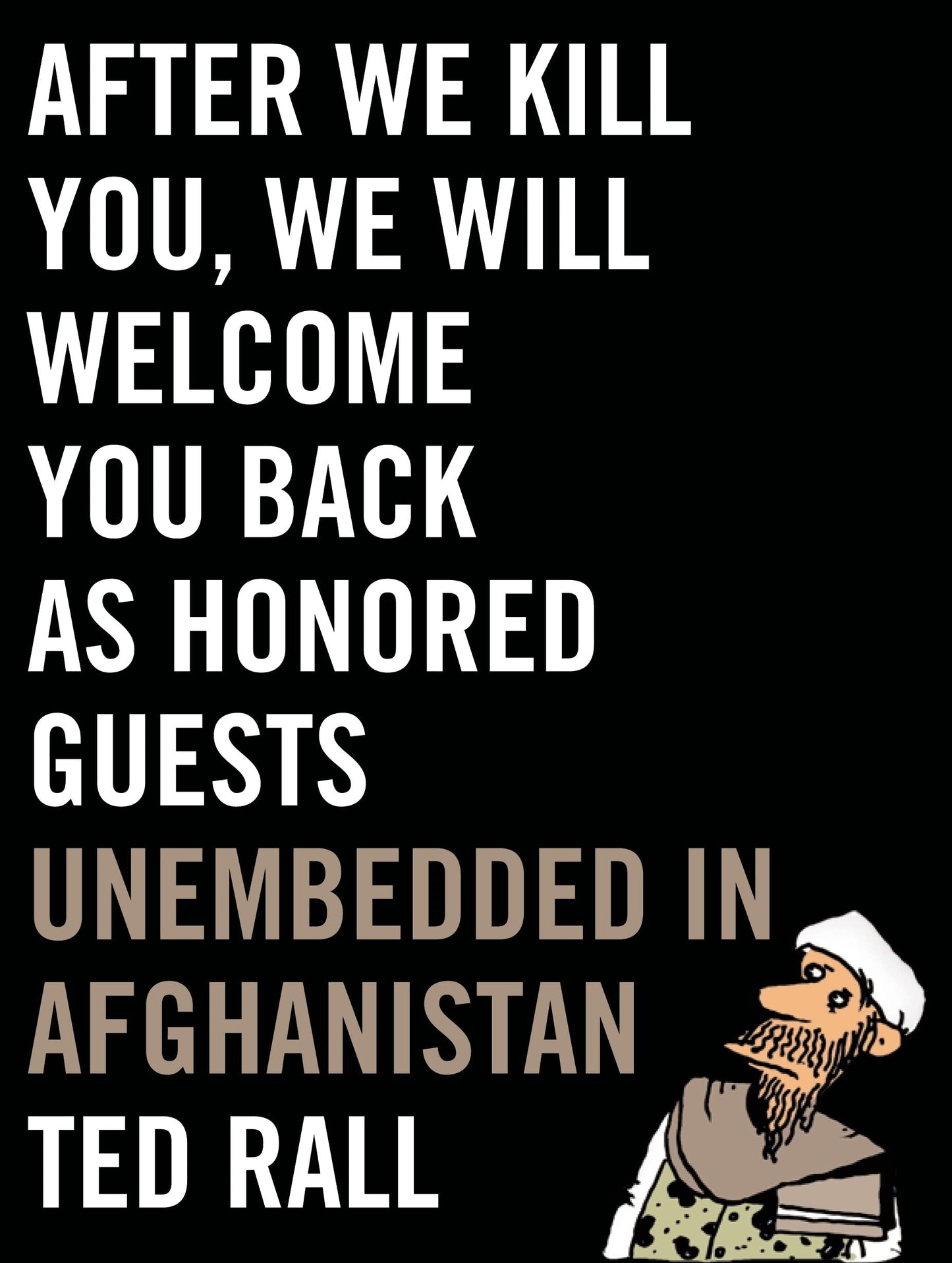 After We Kill You, We Will Welcome You Back as Honored Guests: Unembedded in Afghanistan book cover
