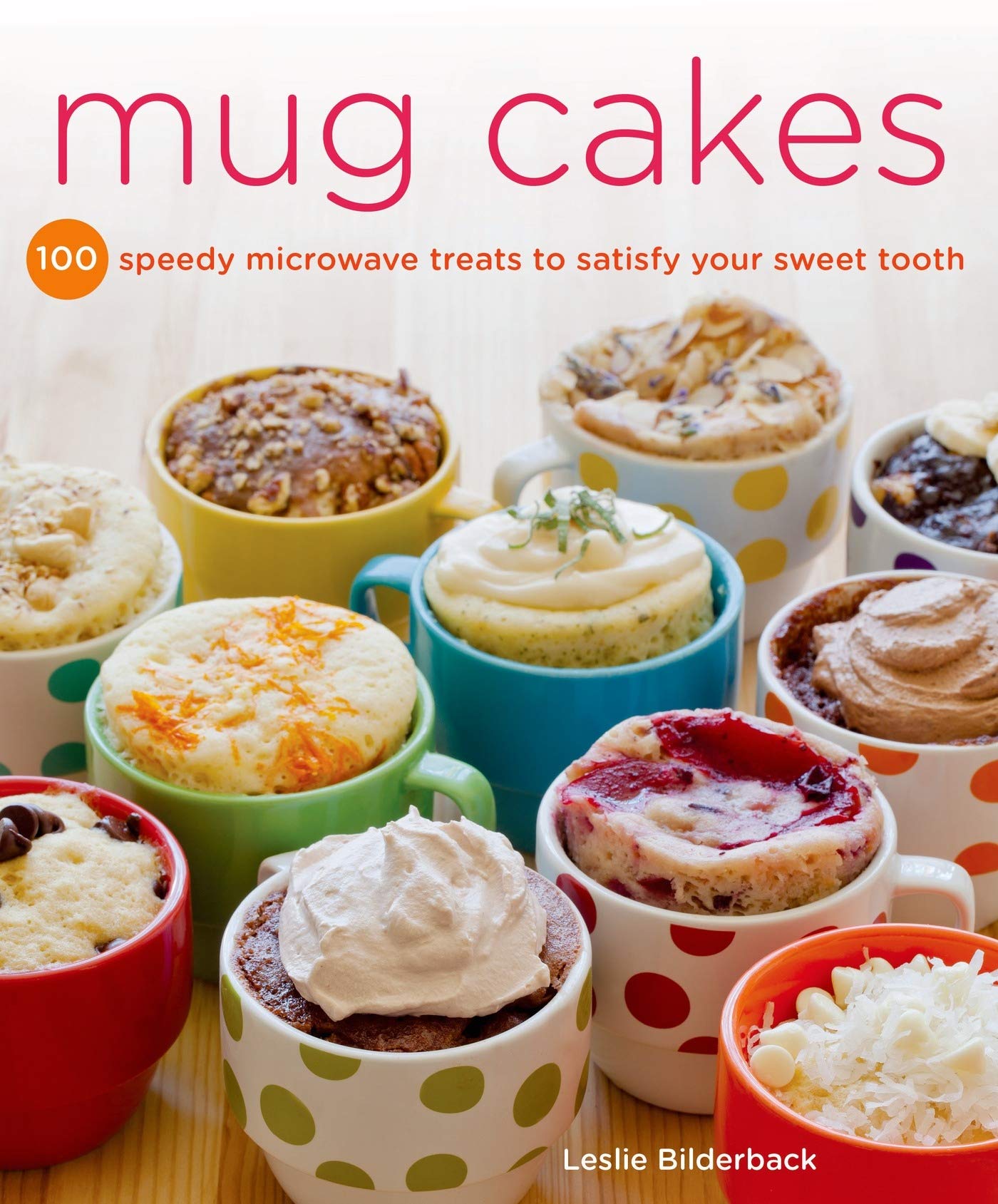 Mug Cakes: 100 Speedy Microwave Treats to Satisfy Your Sweet Tooth book cover