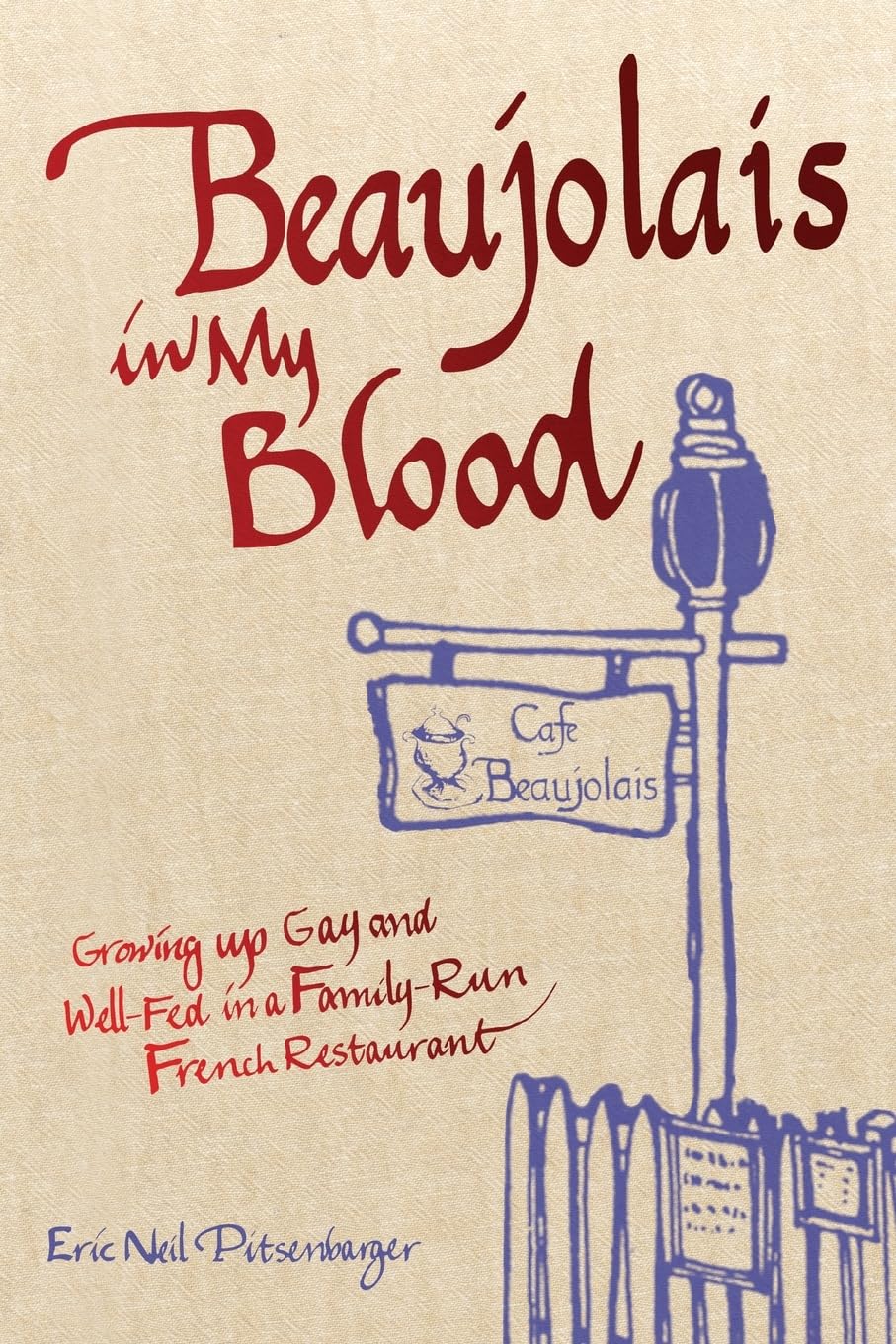 Beaujolais In My Blood: Growing Up Gay and Well-Fed in a Family-Run French Restaurant book cover