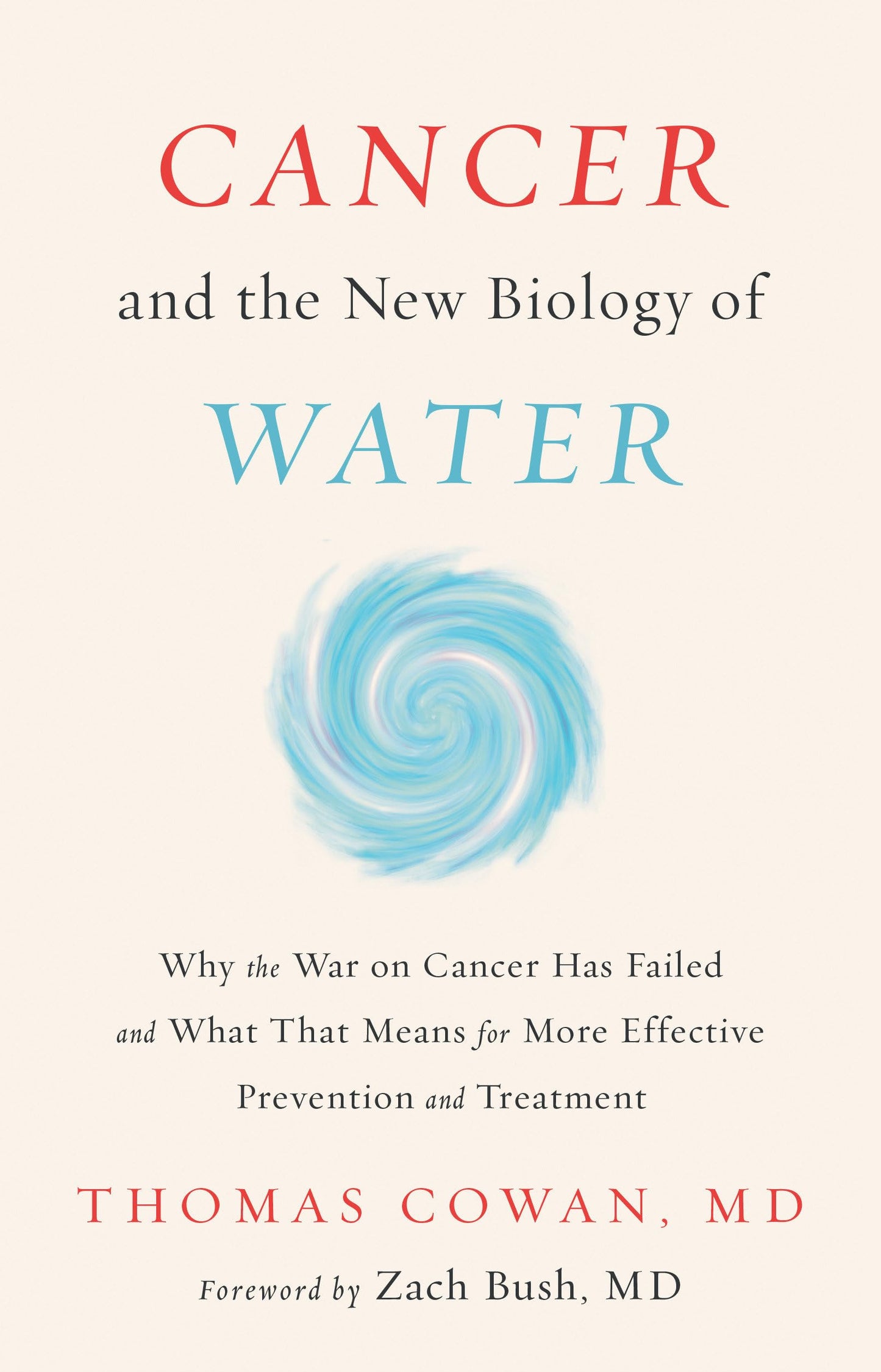 Cancer and the New Biology of Water: Why the War on Cancer Has Failed and What That Means for More Effective Prevention and Treatment book cover