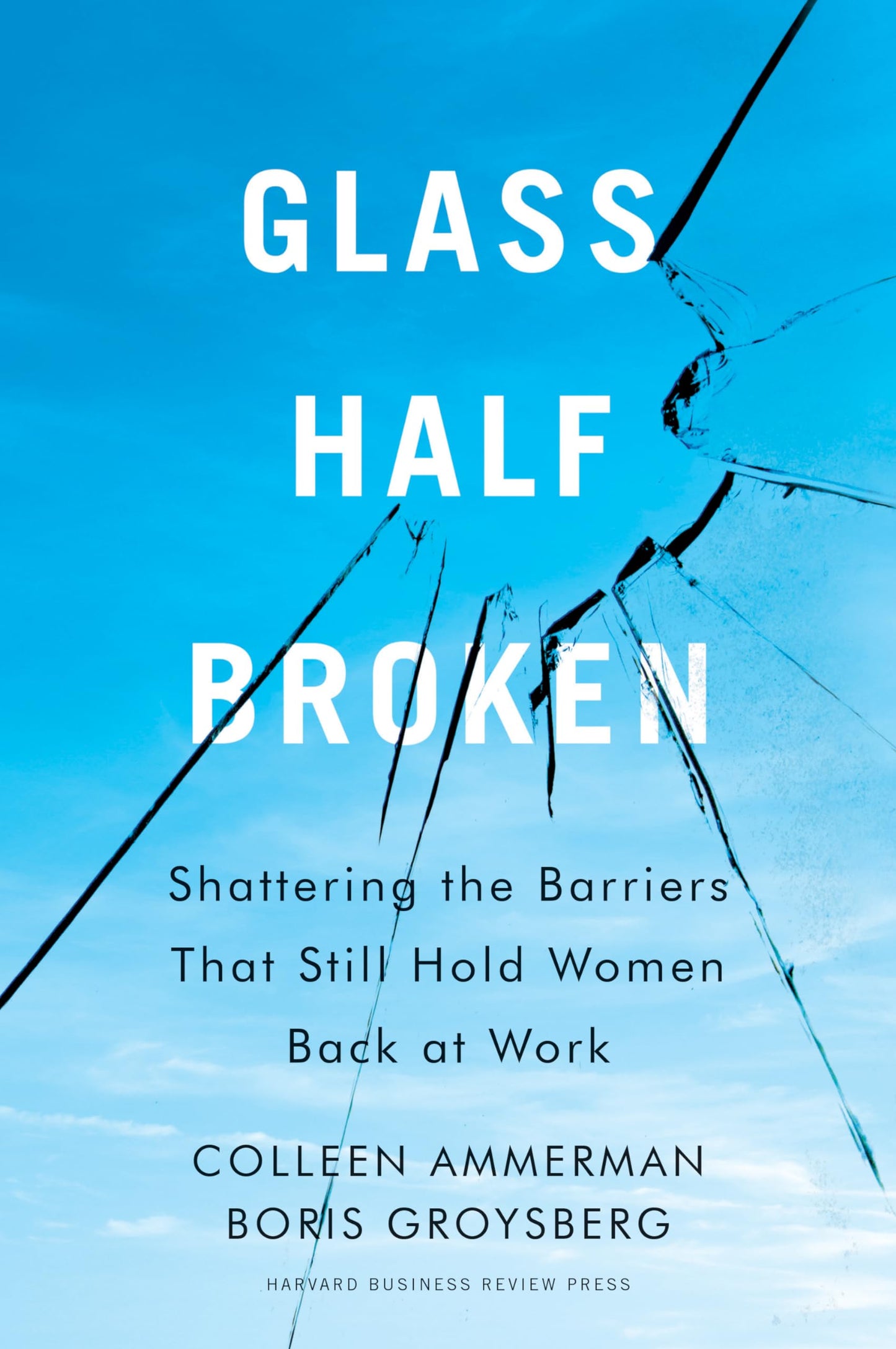 Glass Half-Broken: Shattering the Barriers That Still Hold Women Back at Work book cover