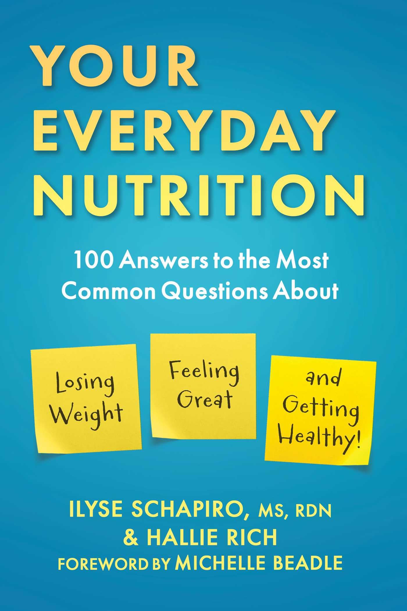 Your Everyday Nutrition: 100 Answers to the Most Common Questions about Losing Weight, Feeling Great, and Getting Healthy book cover