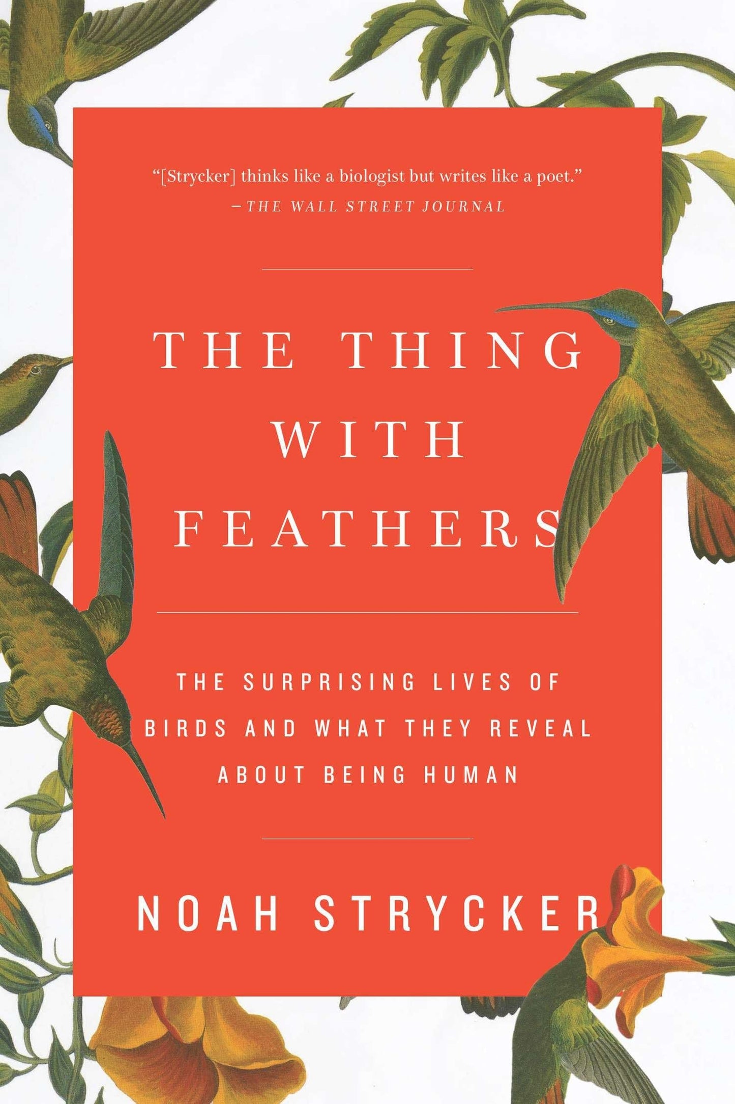 Thing with Feathers: The Surprising Lives of Birds and What They Reveal about Being Human book cover