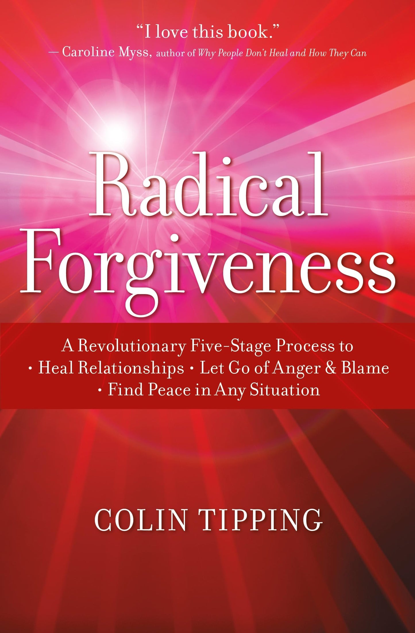 Radical Forgiveness: A Revolutionary Five-Stage Process To: Heal Relationships, Let Go of Anger and Blame, and Find Peace in Any Situation book cover