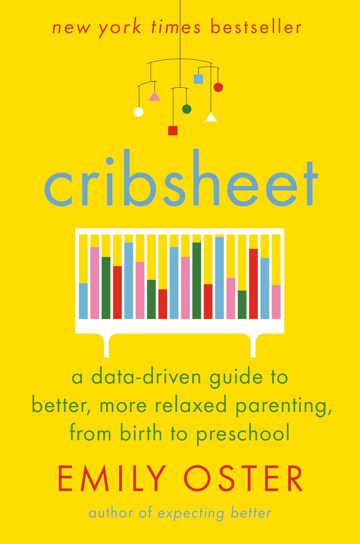 Cribsheet: A Data-Driven Guide to Better, More Relaxed Parenting, from Birth to Preschool book cover