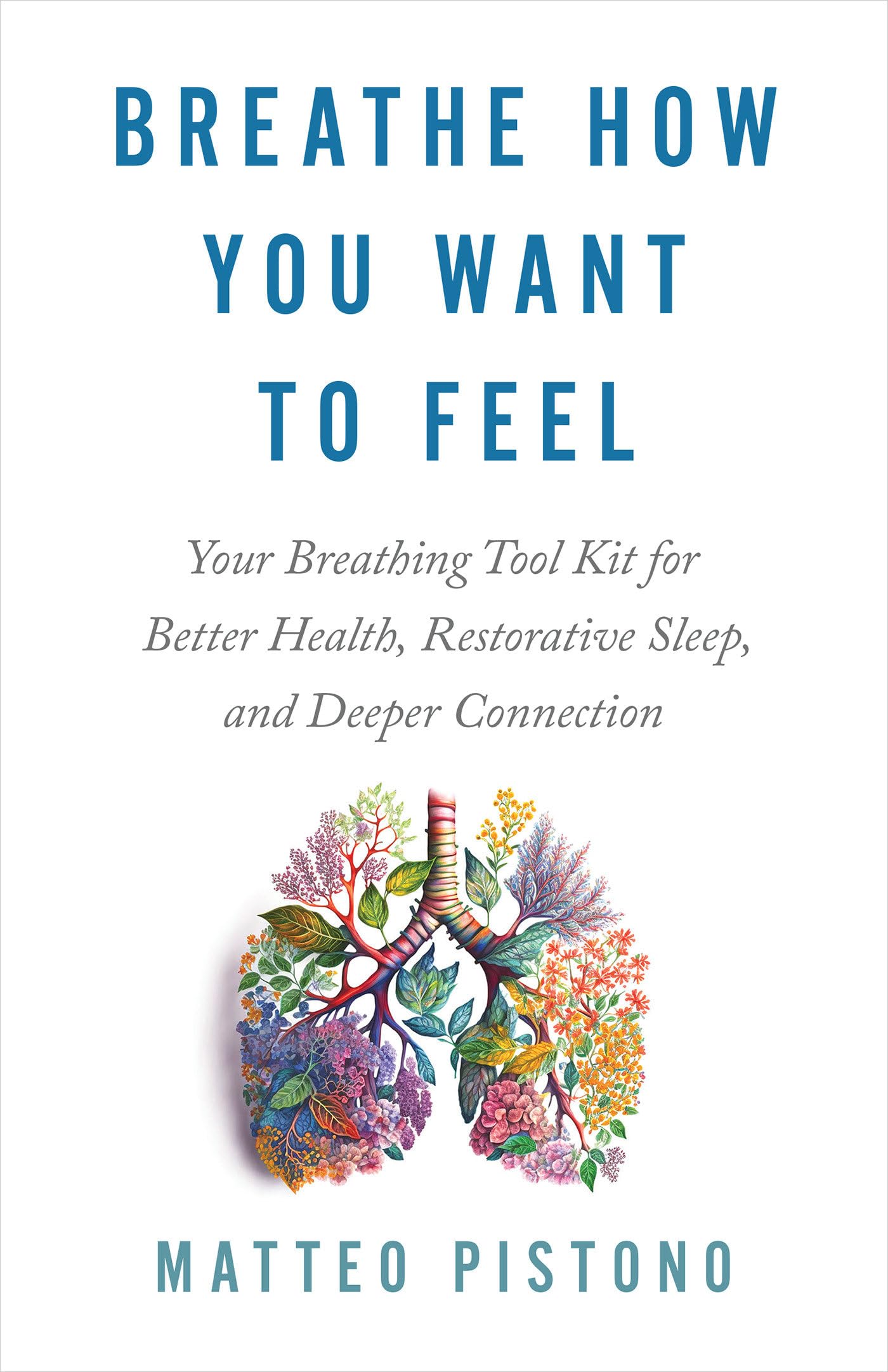 Breathe How You Want to Feel: Your Breathing Tool Kit for Better Health, Restorative Sleep, and Deeper Connection book cover