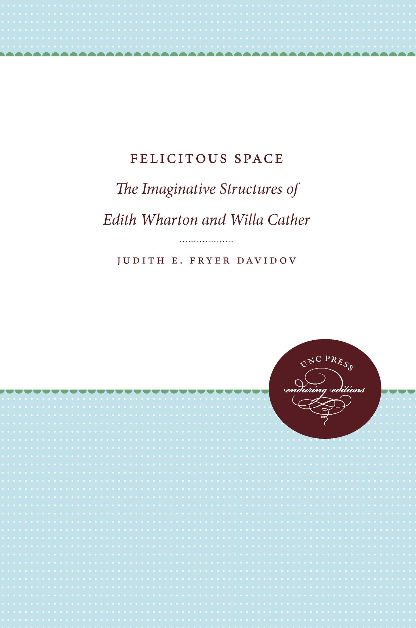 Felicitous Space: The Imaginative Structures of Edith Wharton and Willa Cather book cover