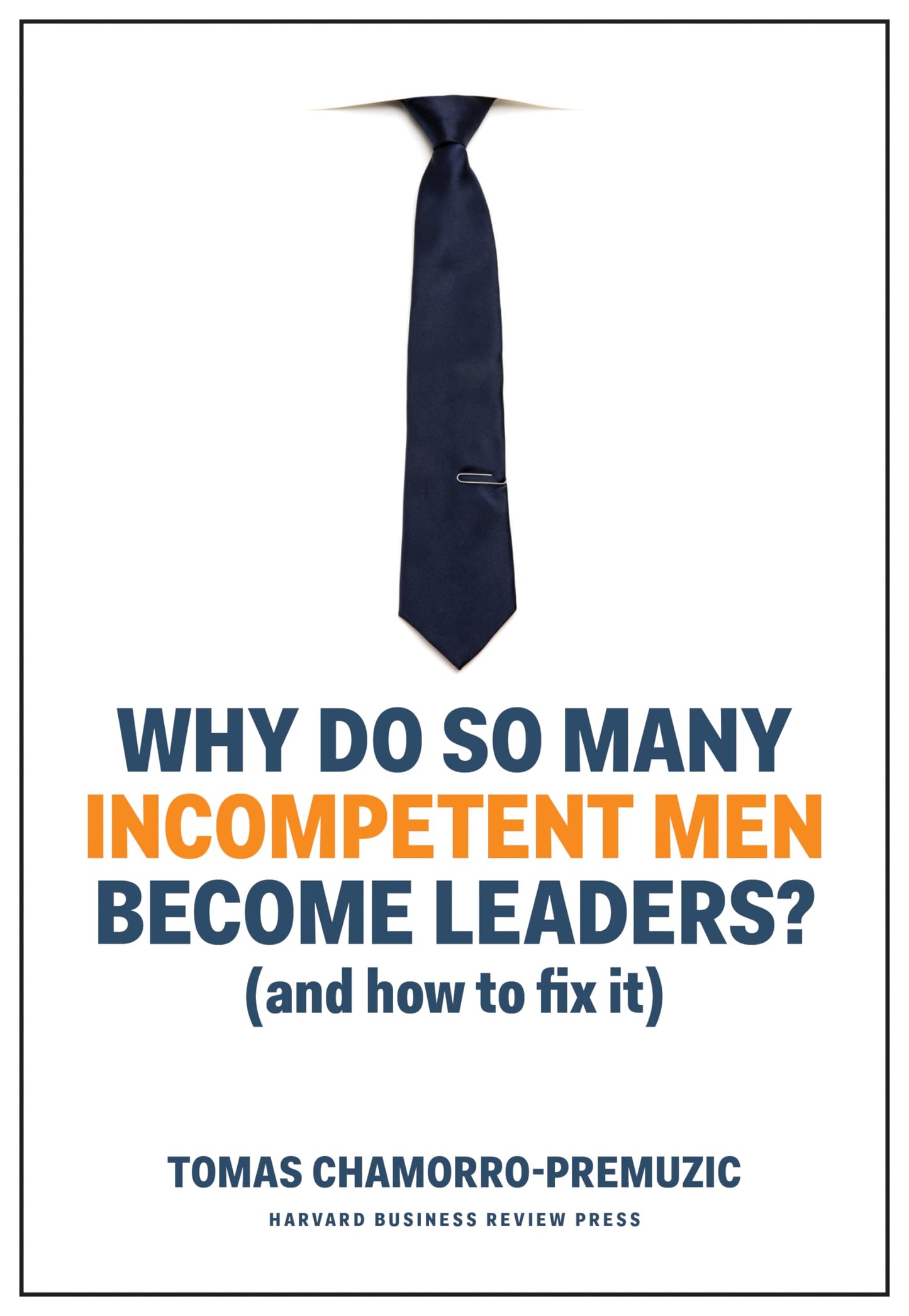 Why Do So Many Incompetent Men Become Leaders?: (And How to Fix It) book cover