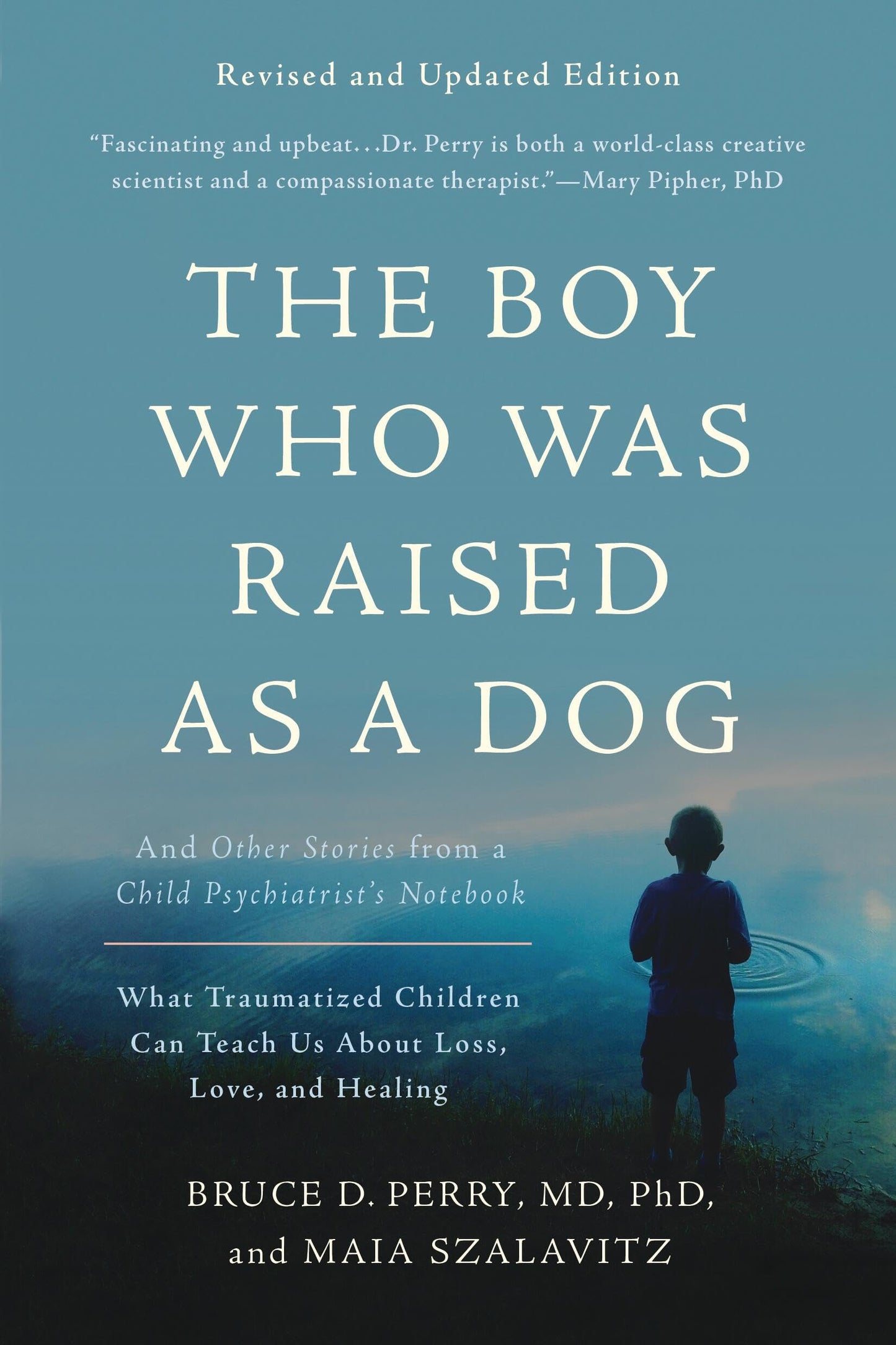 Boy Who Was Raised as a Dog: And Other Stories from a Child Psychiatrist's Notebook -- What Traumatized Children Can Teach Us about Loss, Love, and He book cover