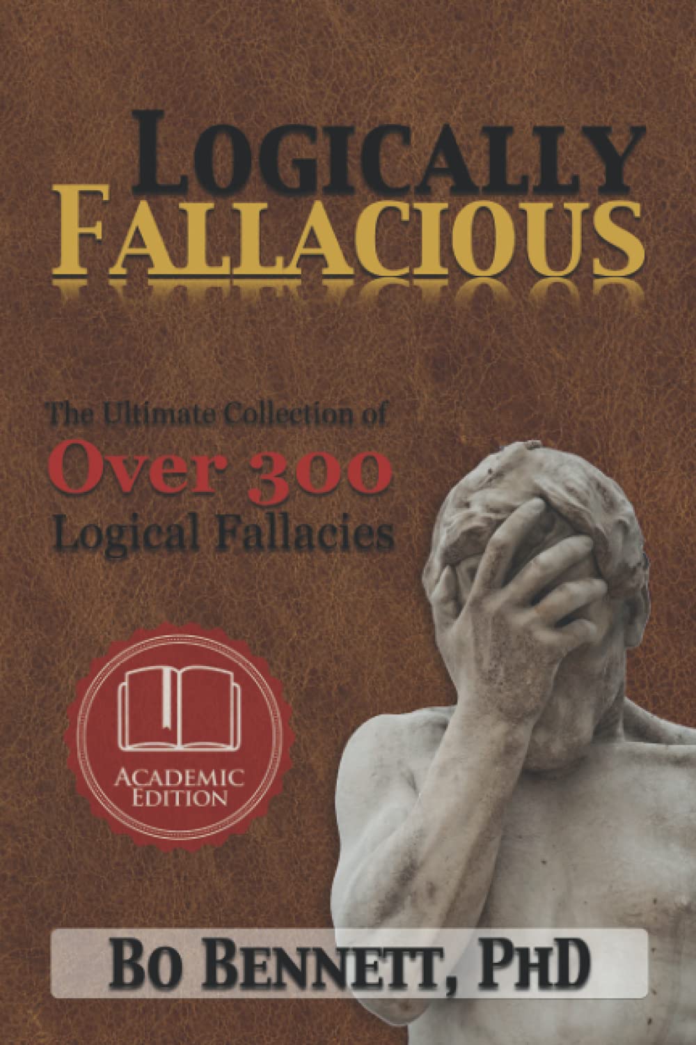 Logically Fallacious: The Ultimate Collection of Over 300 Logical Fallacies (Academic Edition) book cover