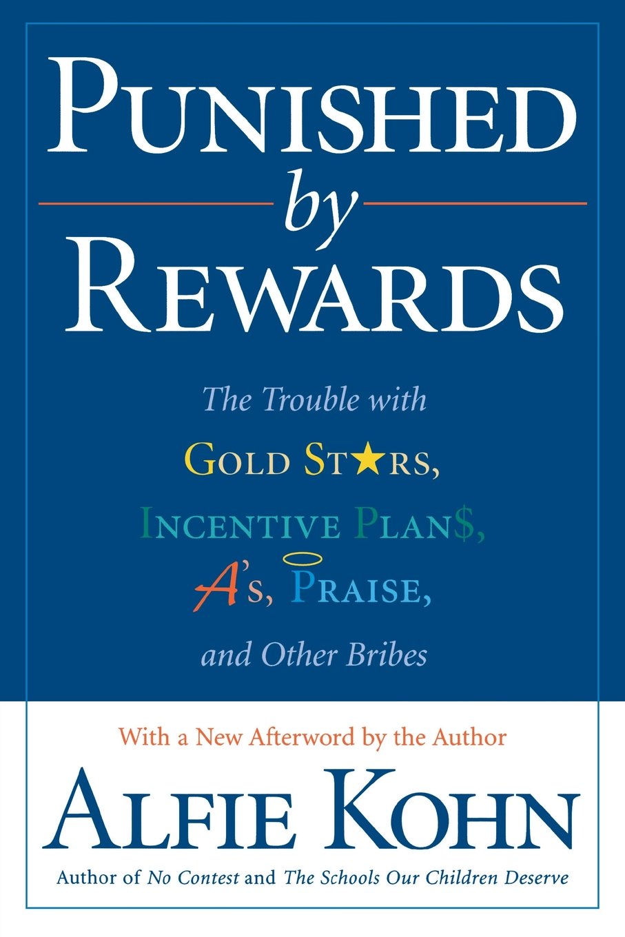 Punished by Rewards: The Trouble with Gold Stars, Incentive Plans, A'S, Praise, and Other Bribes book cover