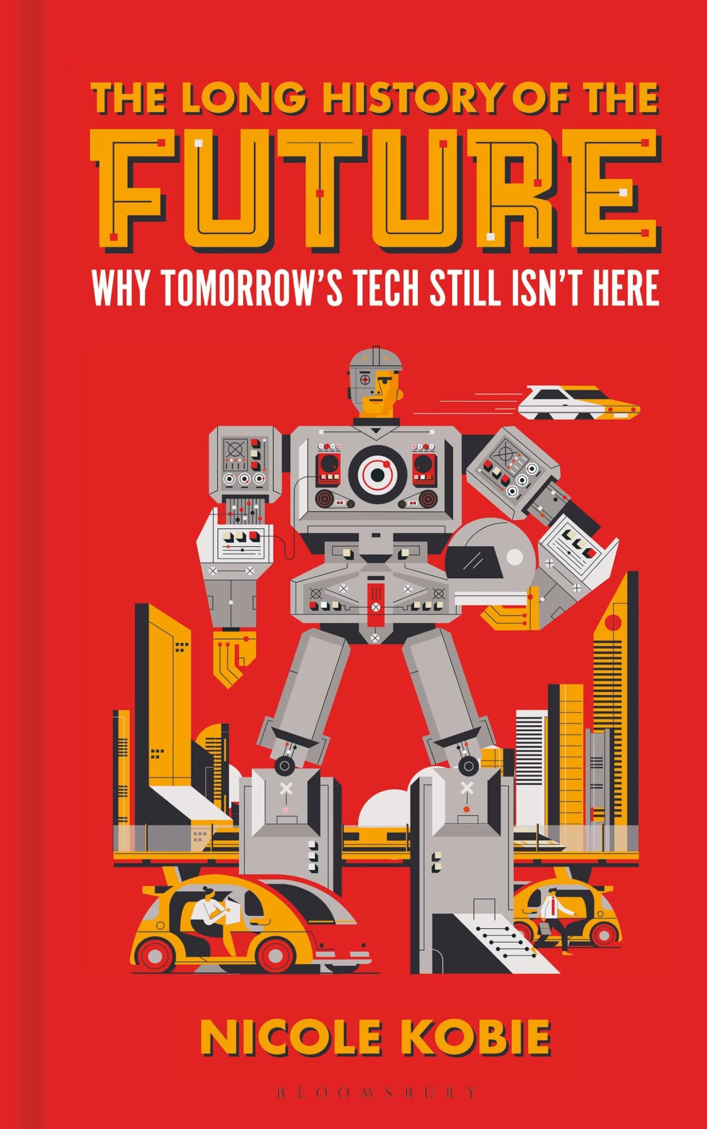Long History of the Future: Why Tomorrow's Technology Still Isn't Here book cover