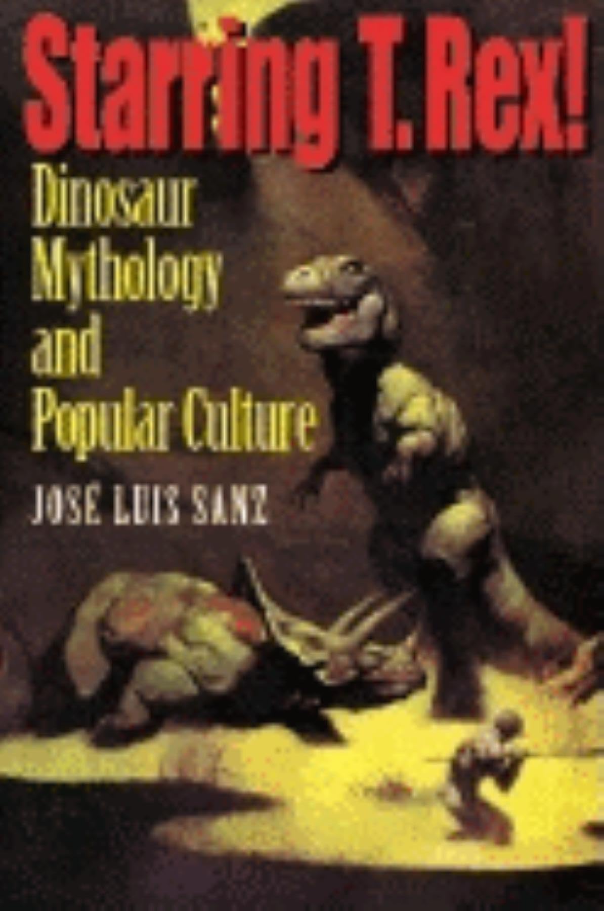Starring T. Rex!: Dinosaur Mythology and Popular Culture book cover