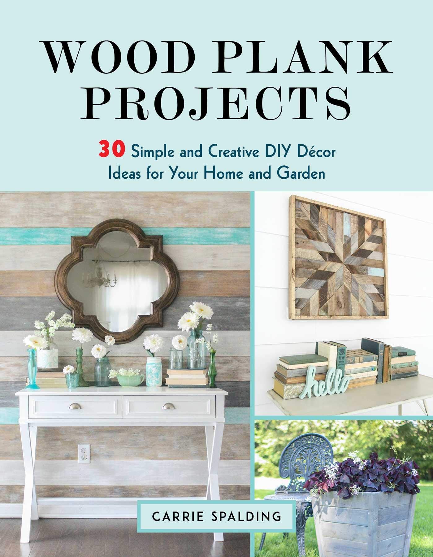 Wood Plank Projects: 30 Simple and Creative DIY Décor Ideas for Your Home and Garden book cover