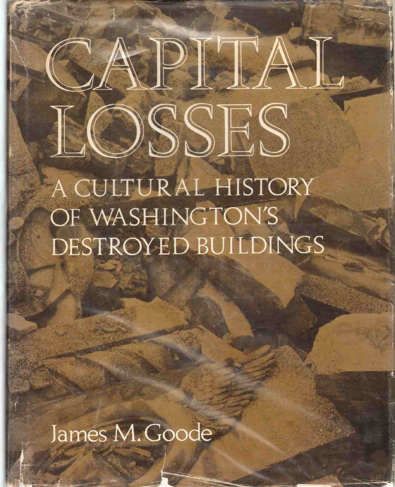 Capital Losses: A Cultural History of Washington's Destroyed Buildings