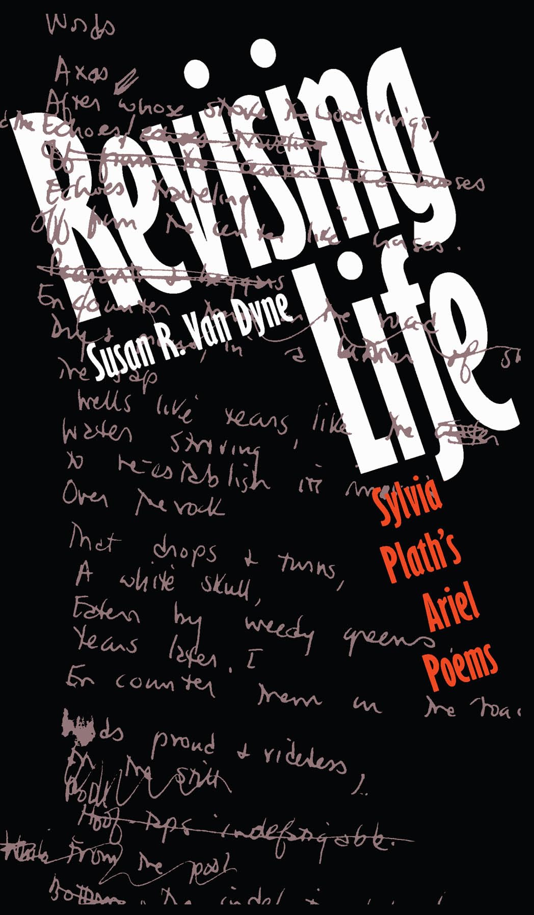 Revising Life: Sylvia Plath's Ariel Poems book cover