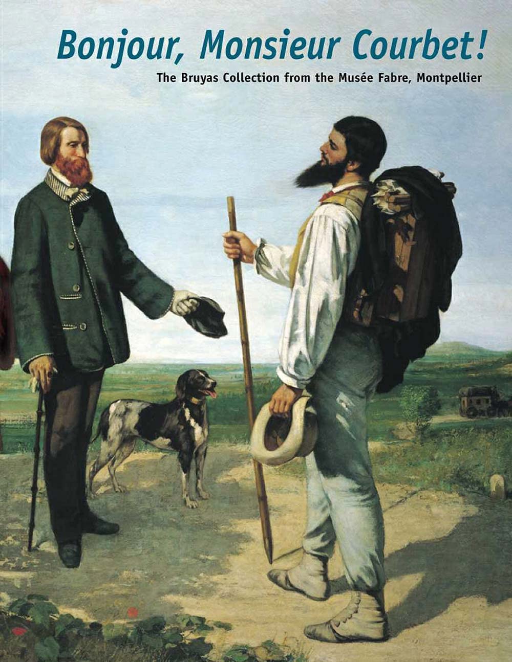 Bonjour, Monsieur Courbet!: The Bruyas Collection from the Musée Fabre, Montpellier
