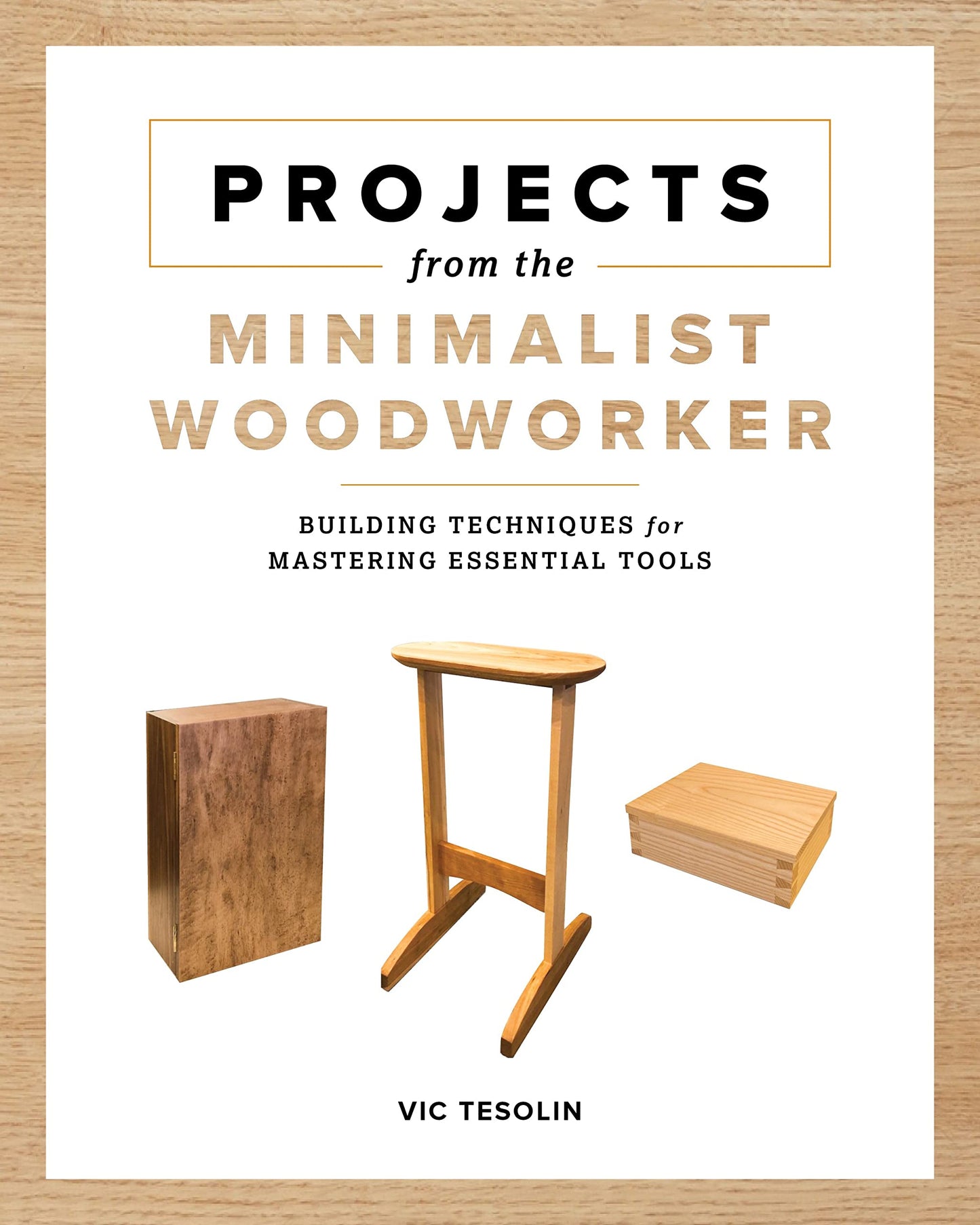 Projects from the Minimalist Woodworker: Smart Designs for Mastering Essential Skills book cover