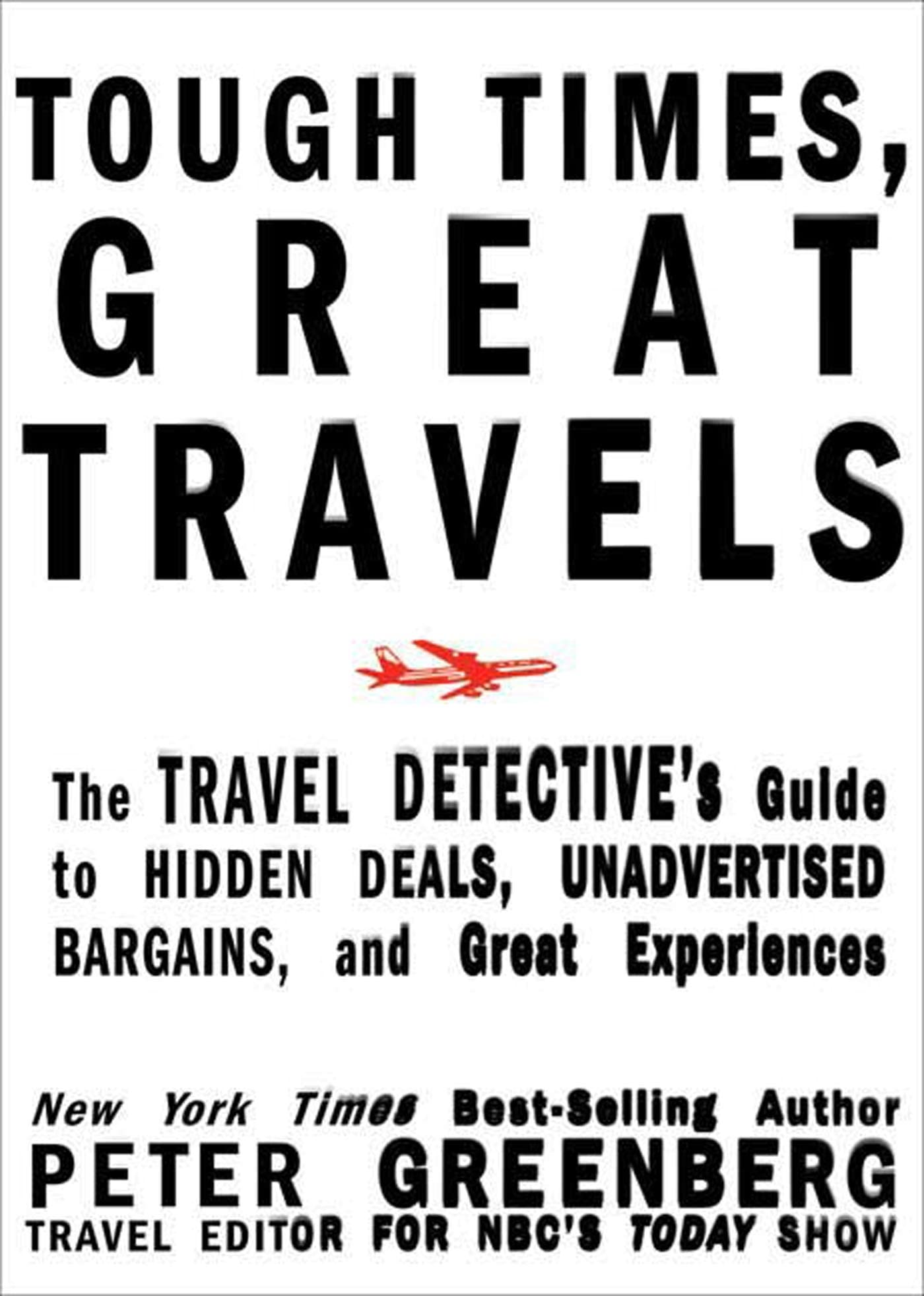 Tough Times, Great Travels: The Travel Detective's Guide to Hidden Deals, Unadvertised Bargains, and Great Experiences book cover