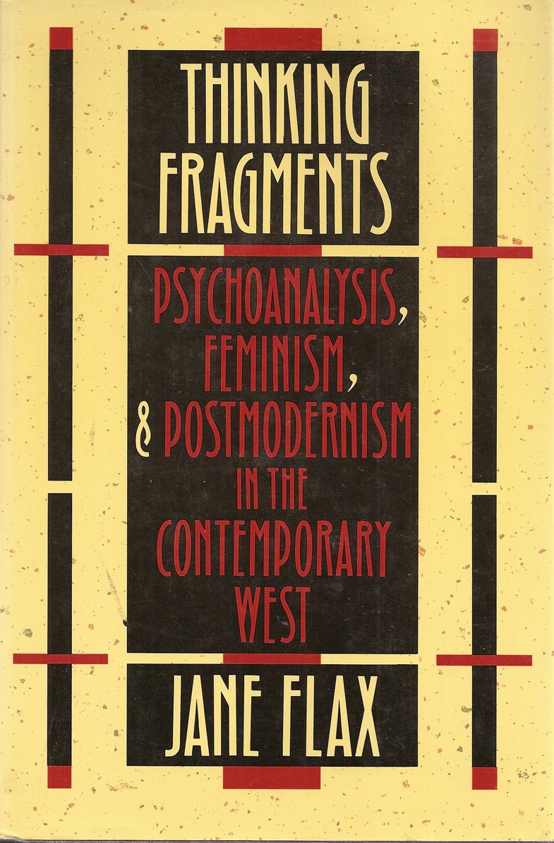 Thinking Fragments: Psychoanalysis, Feminism, and Postmodernism in the Contemporary West
