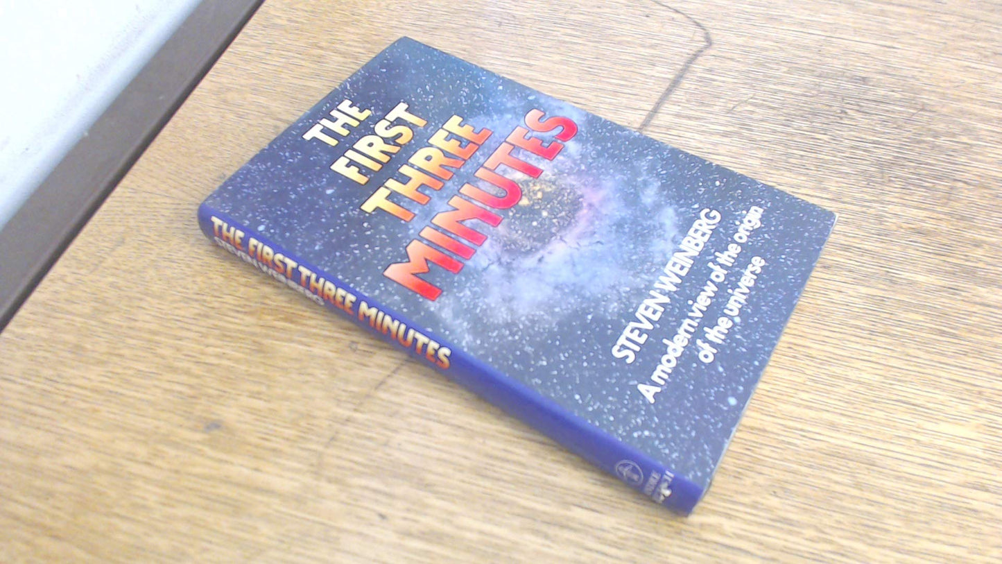 The First Three Minutes: a Modern View Of the Origin Of The Universe book cover