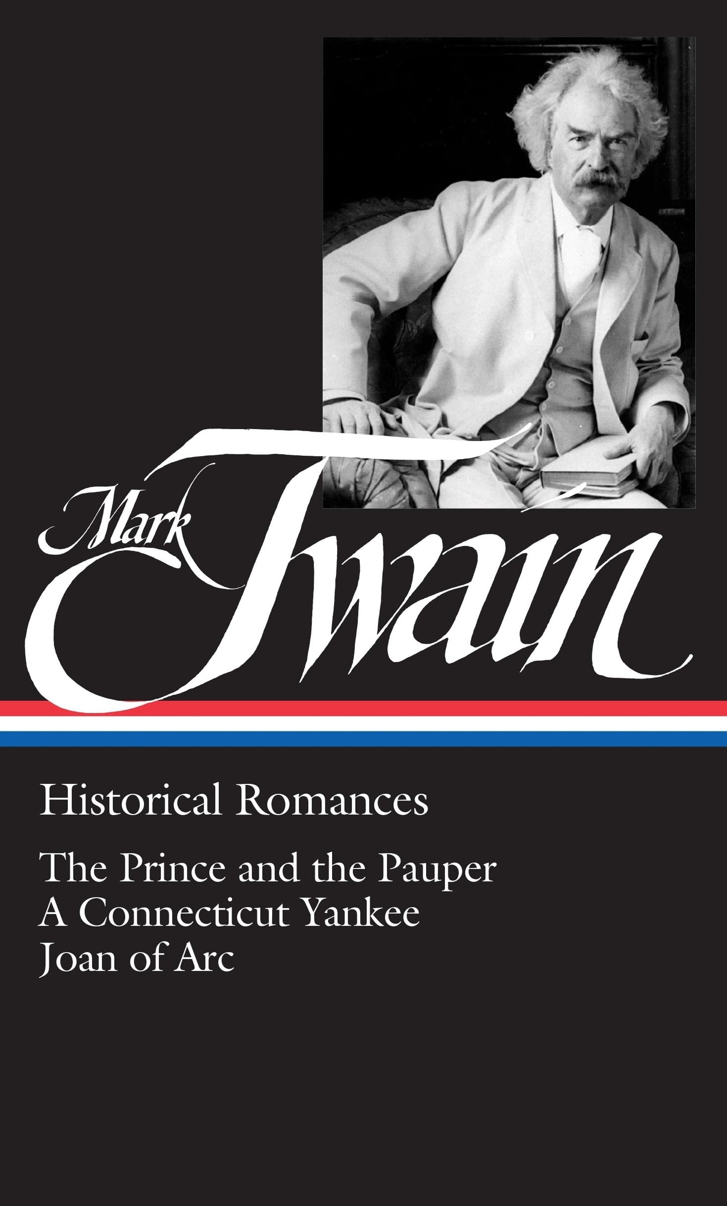 Mark Twain: Historical Romances (Loa #71): The Prince and the Pauper / A Connecticut Yankee in King Arthur's Court / Personal Recollections of Joan of book cover