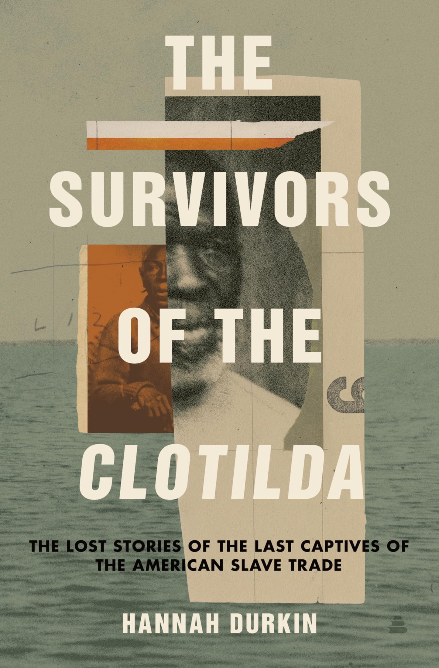 Survivors of the Clotilda: The Lost Stories of the Last Captives of the American Slave Trade