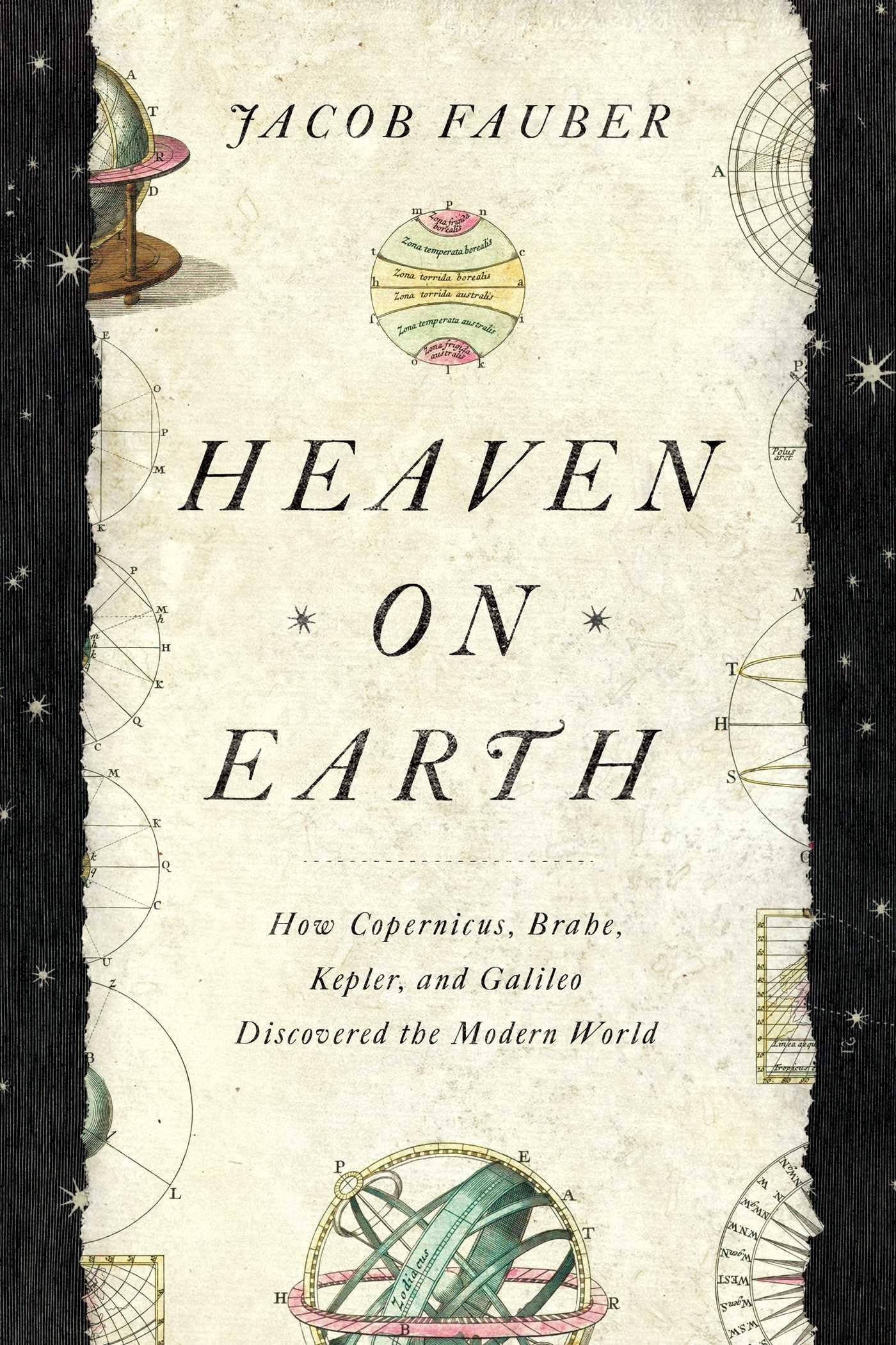 Heaven on Earth: How Copernicus, Brahe, Kepler, and Galileo Discovered the Modern World book cover