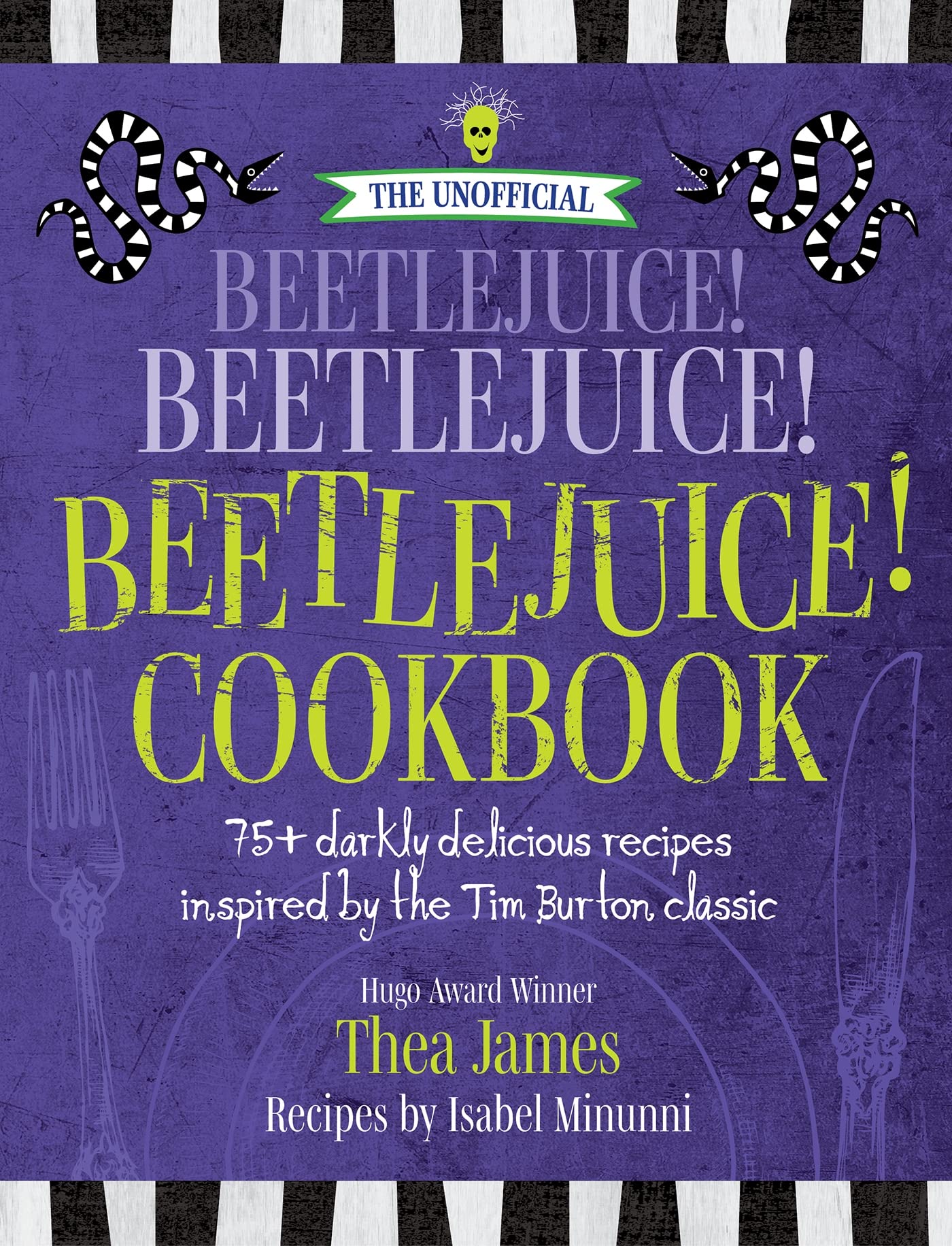 Unofficial Beetlejuice! Beetlejuice! Beetlejuice! Cookbook: 75 Darkly Delicious Recipes Inspired by the Tim Burton Classic book cover