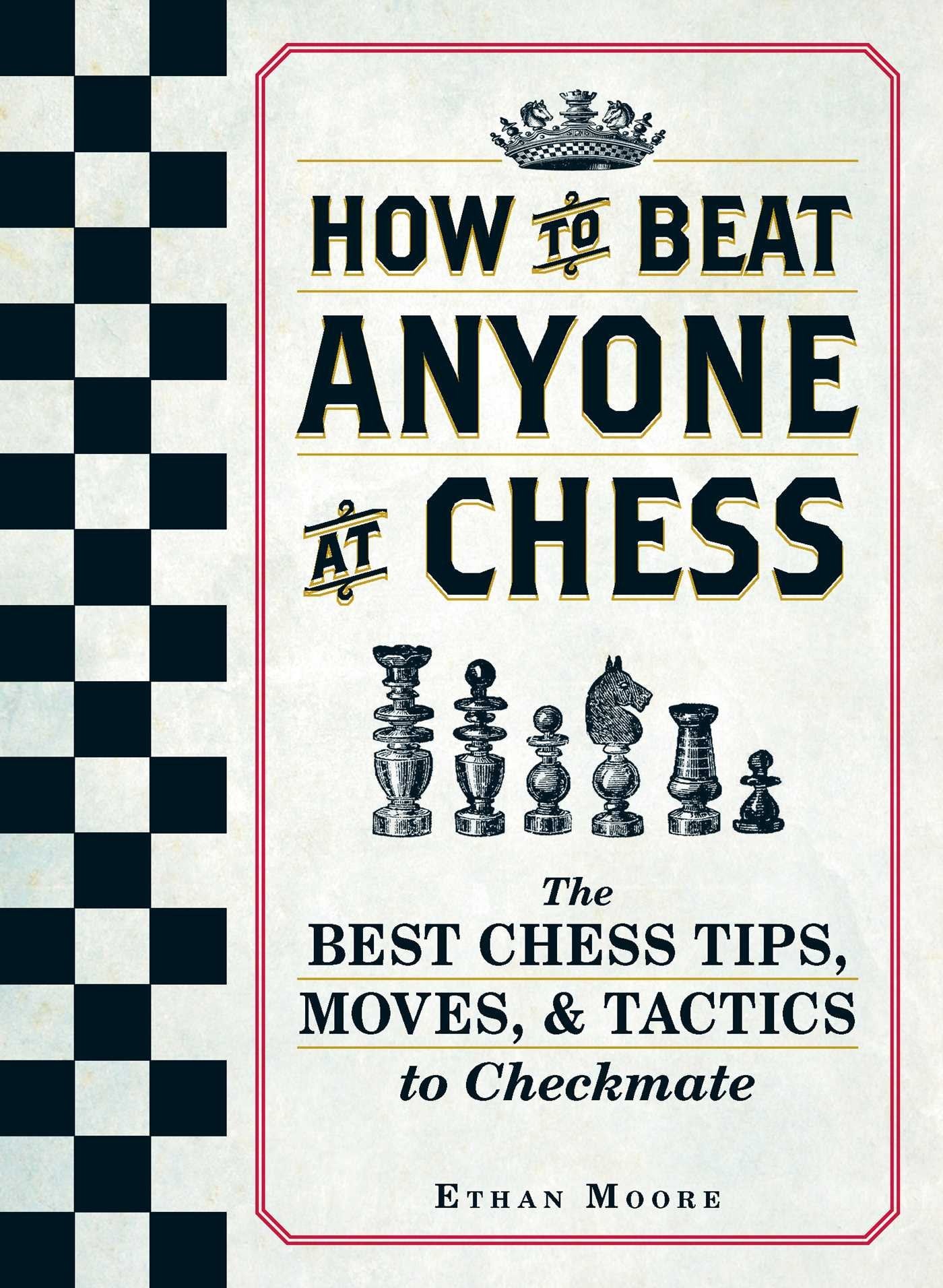 How to Beat Anyone at Chess: The Best Chess Tips, Moves, and Tactics to Checkmate book cover