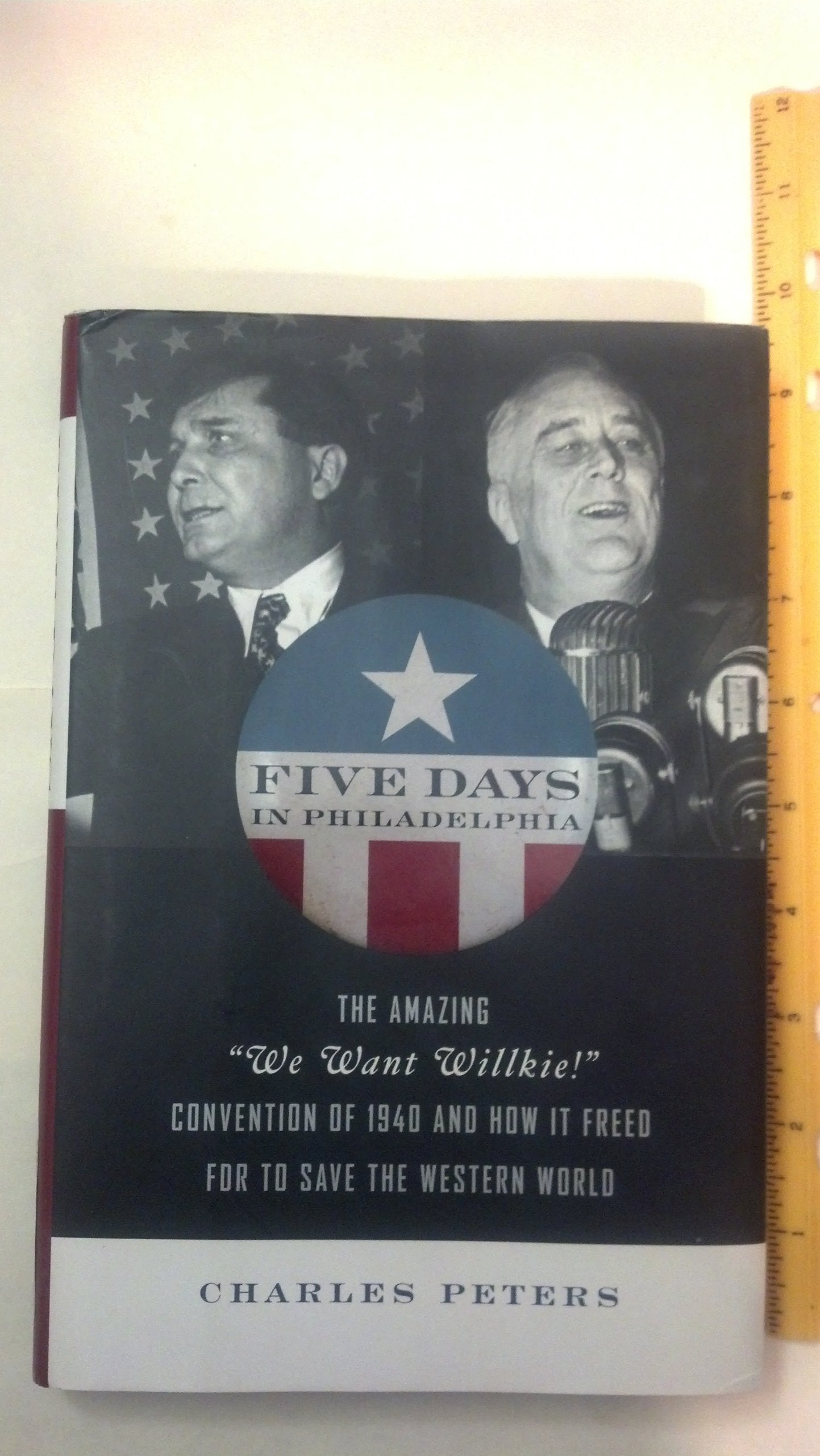 Five Days in Philadelphia: The Amazing "We Want Wilkie!" Convention of 1940 and How It Freed FDR to Save the Western World book cover
