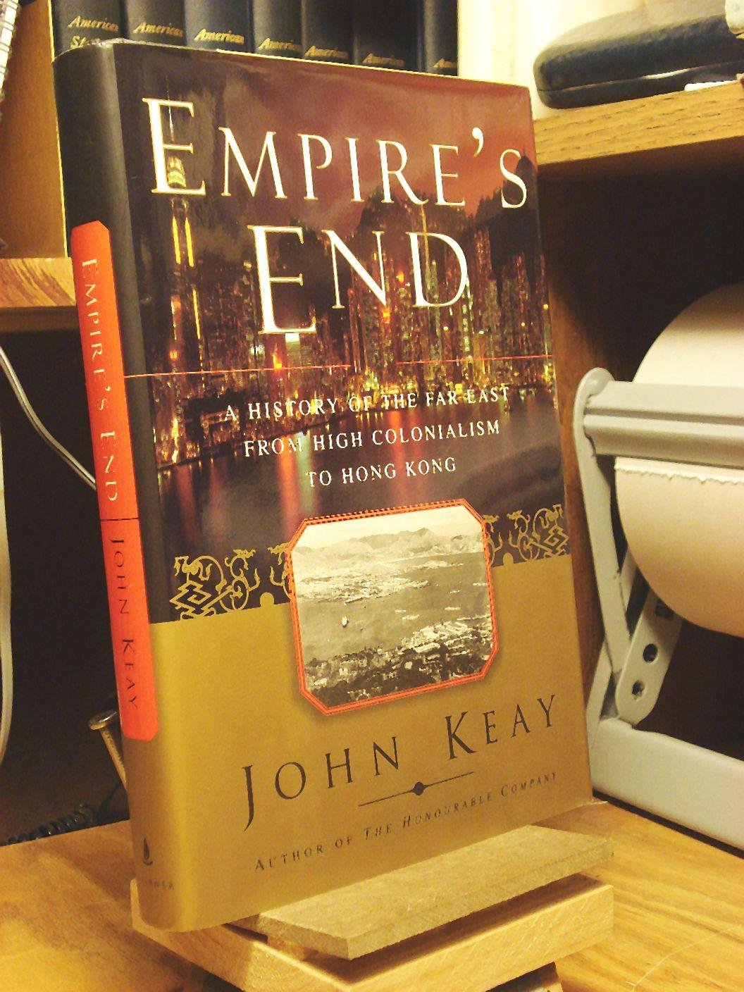 Empire's End: A History of the Far East from High Colonialism to Hong Kong book cover