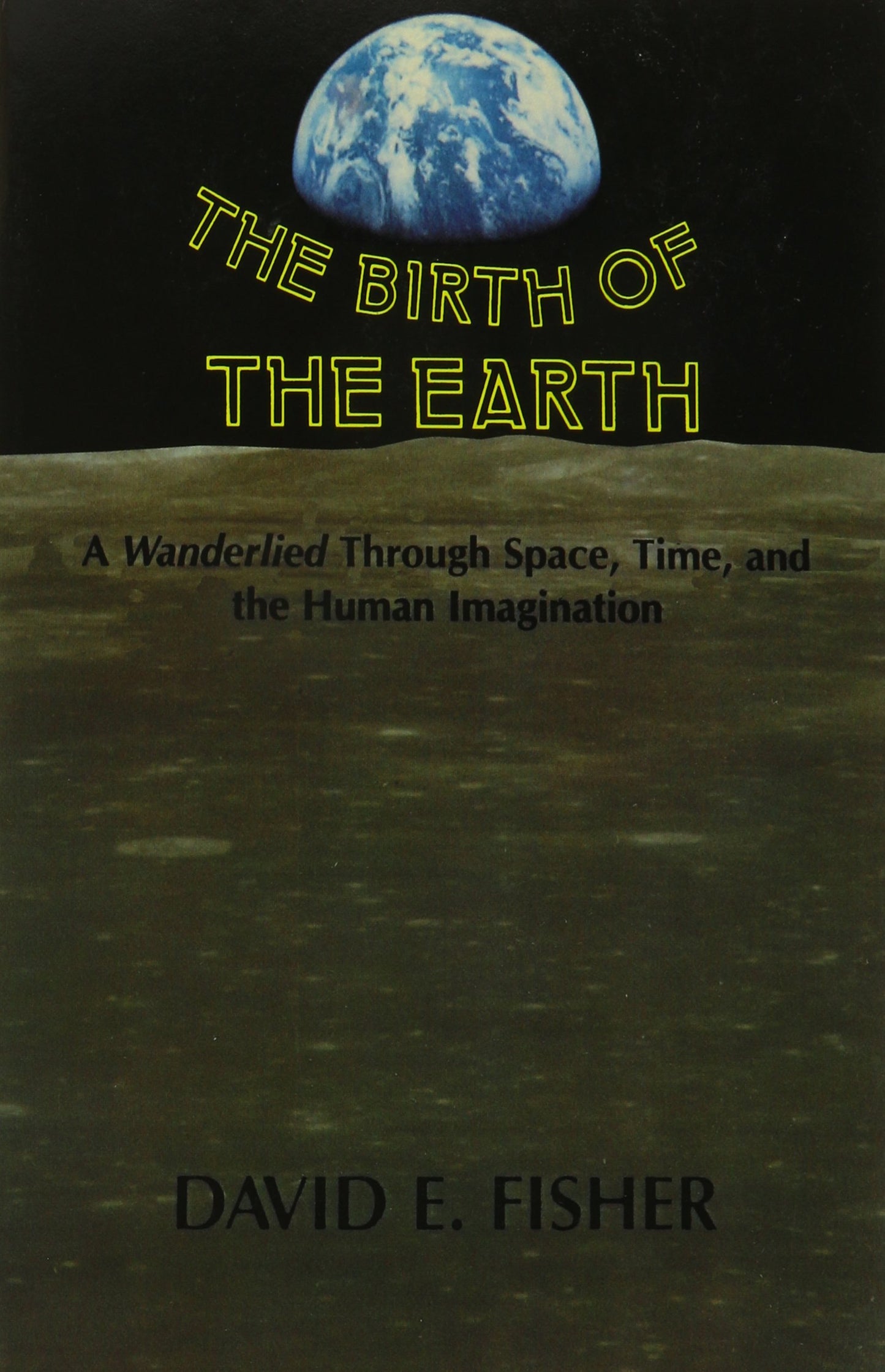 Birth of the Earth: A Wanderlied Through Space, Time, and the Human Imagination book cover