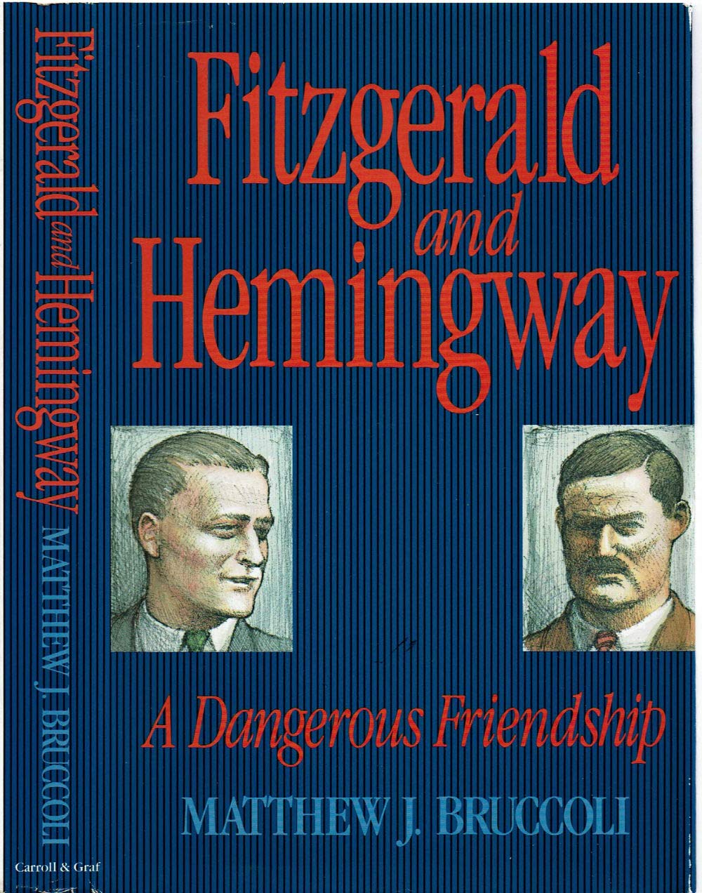 Fitzgerald and Hemingway: A Dangerous Friendship (Carroll & Graf)
