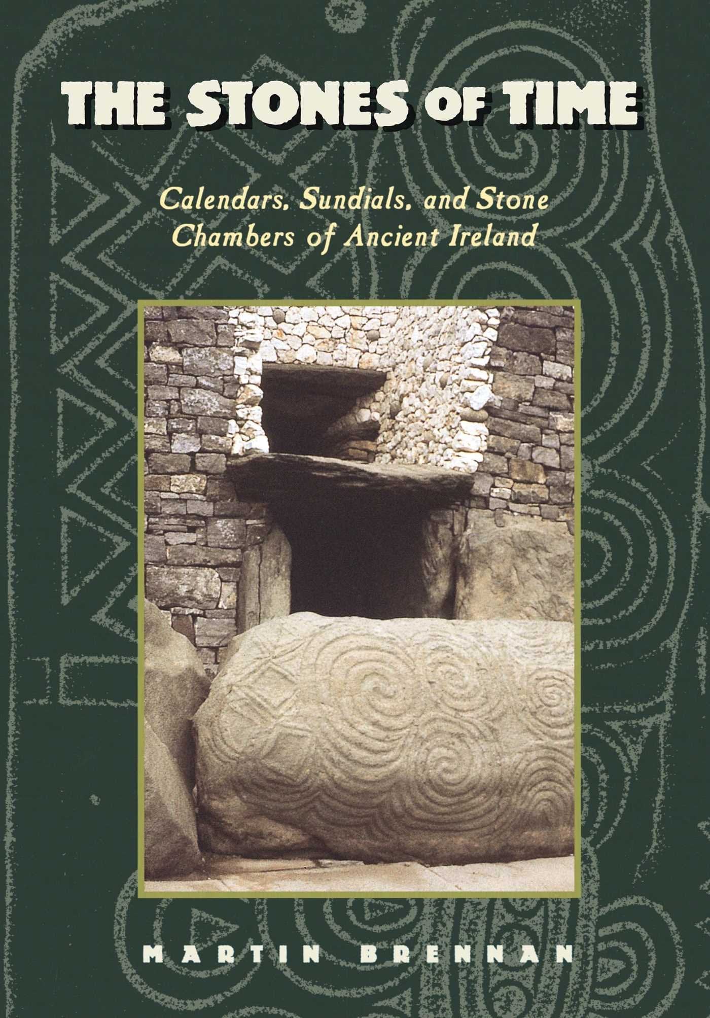 Stones of Time: Calendars, Sundials, and Stone Chambers of Ancient Ireland (Original)