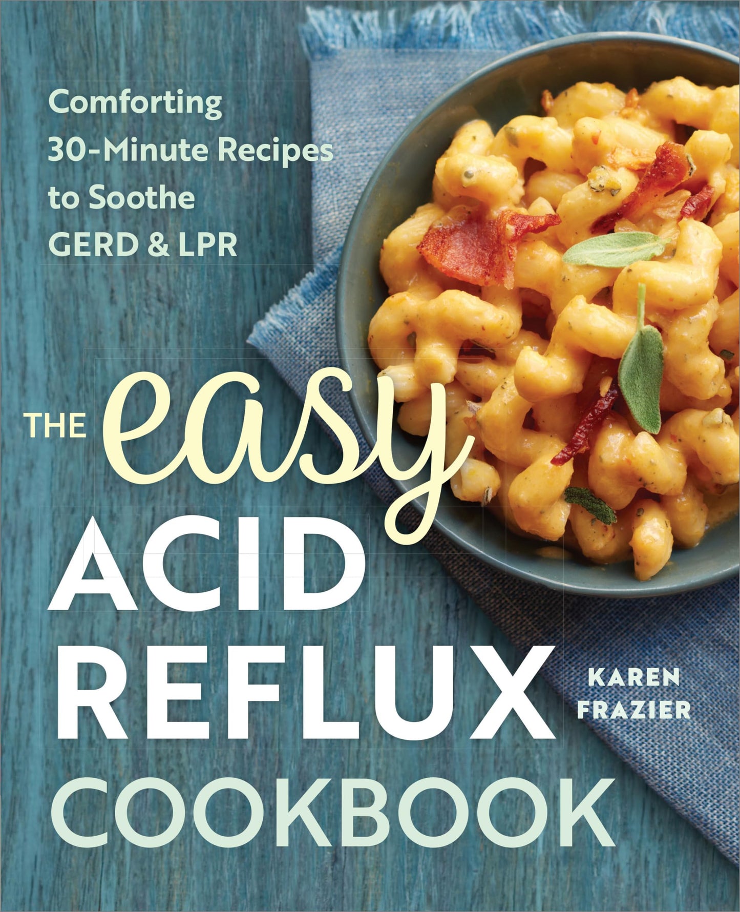 Easy Acid Reflux Cookbook: Comforting 30-Minute Recipes to Soothe Gerd & Lpr book cover