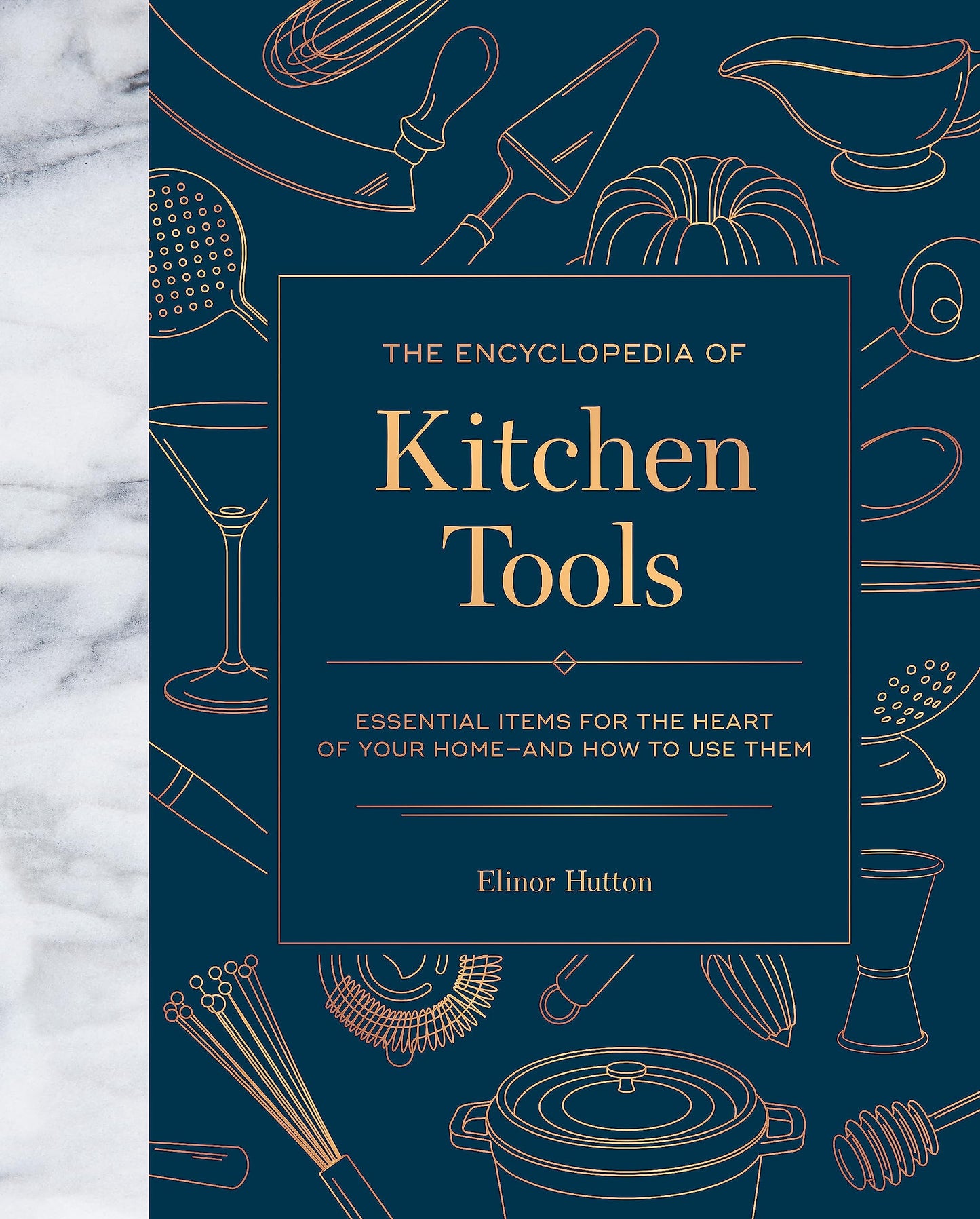 Encyclopedia of Kitchen Tools: Essential Items for the Heart of Your Home, and How to Use Them book cover